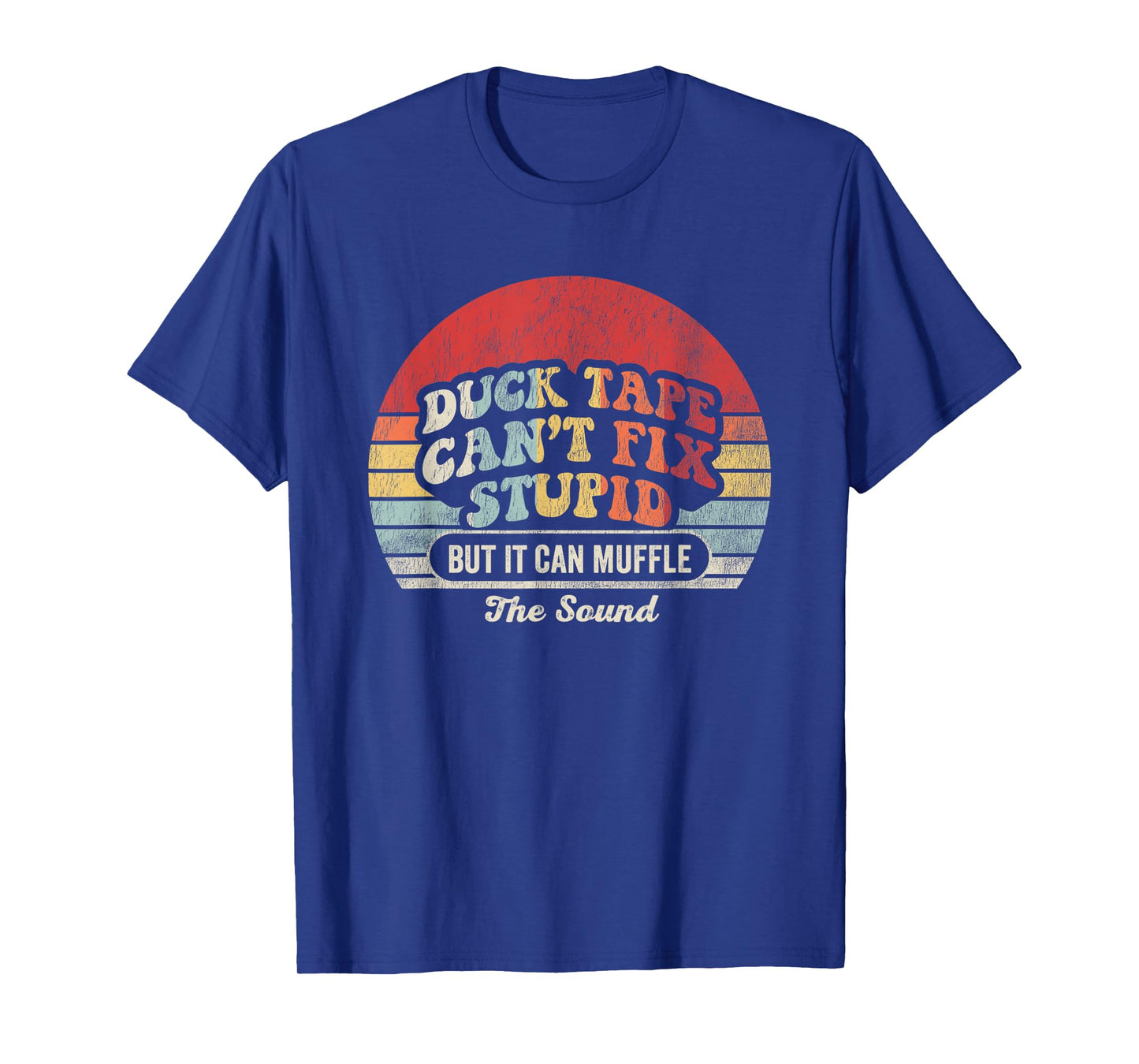 Duck Tape Can't Fix Stupid But It Can Muffle T-Shirt