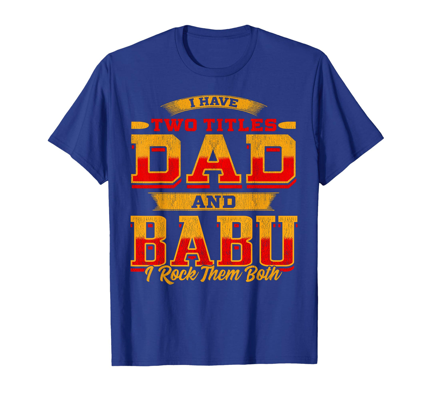 I Have Two Titles Dad And Babu And I Rock Them Both T-Shirt