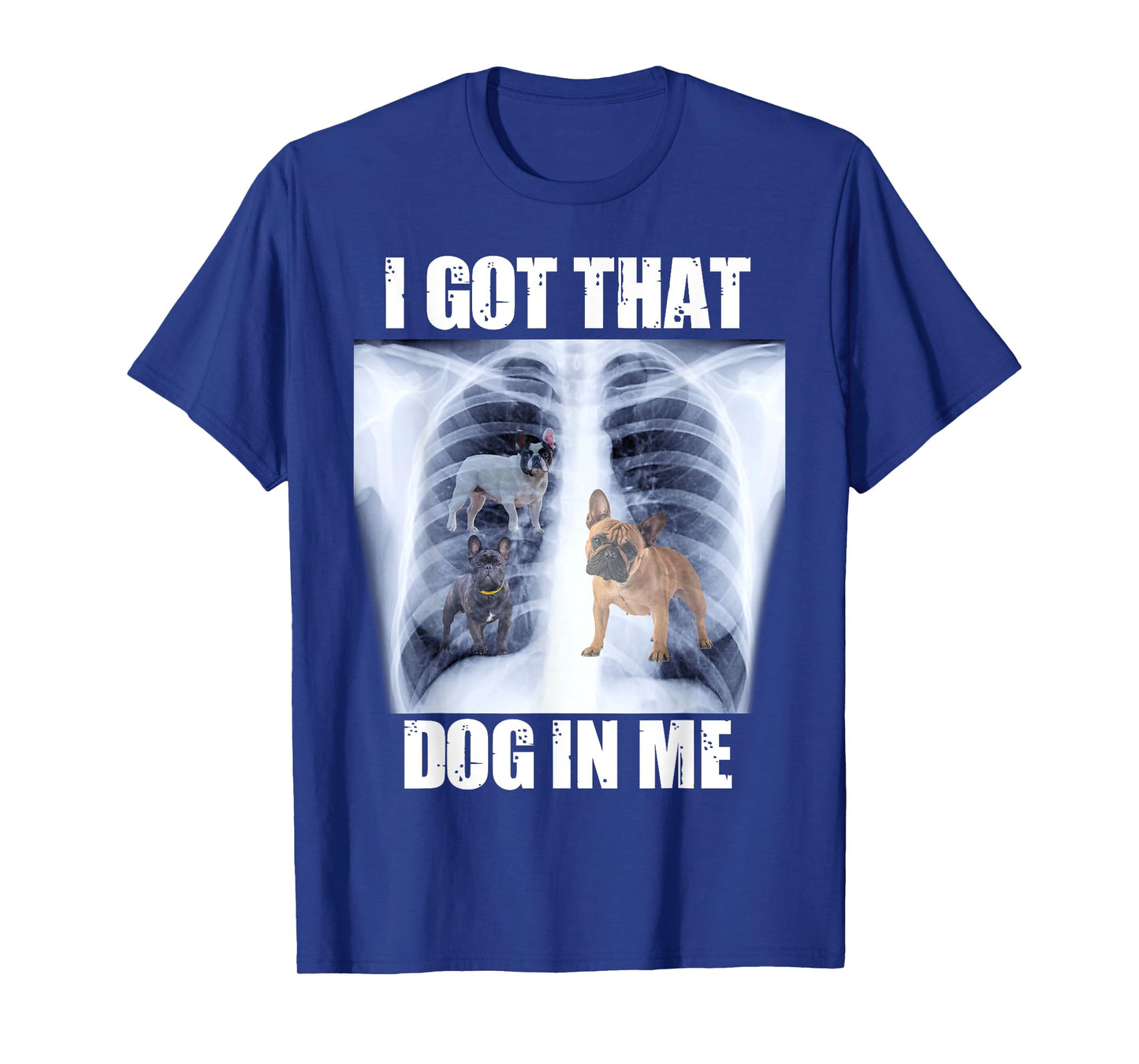 I Got that Dog in Me Xray Meme Funny French Bulldog T-Shirt for Men Women