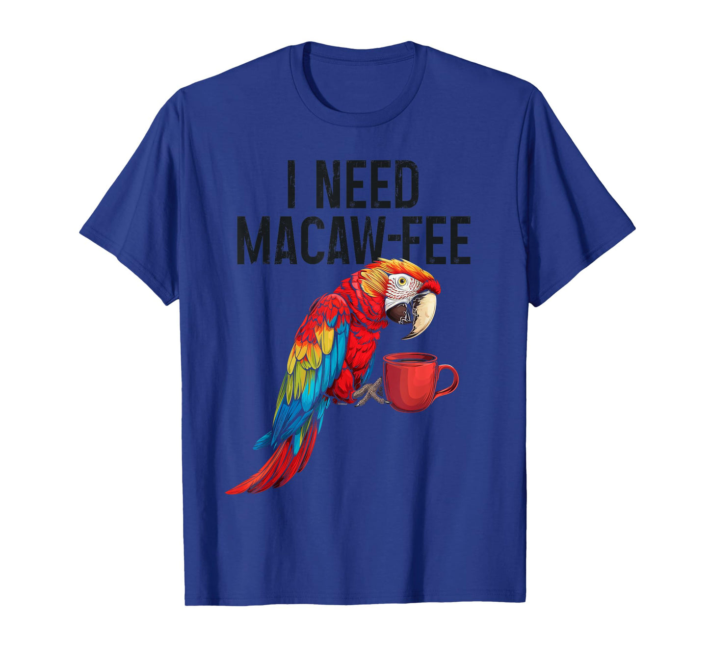 I Need Macaw-Fee Parrot Drinking Coffee Funny Bird Lover T-Shirt