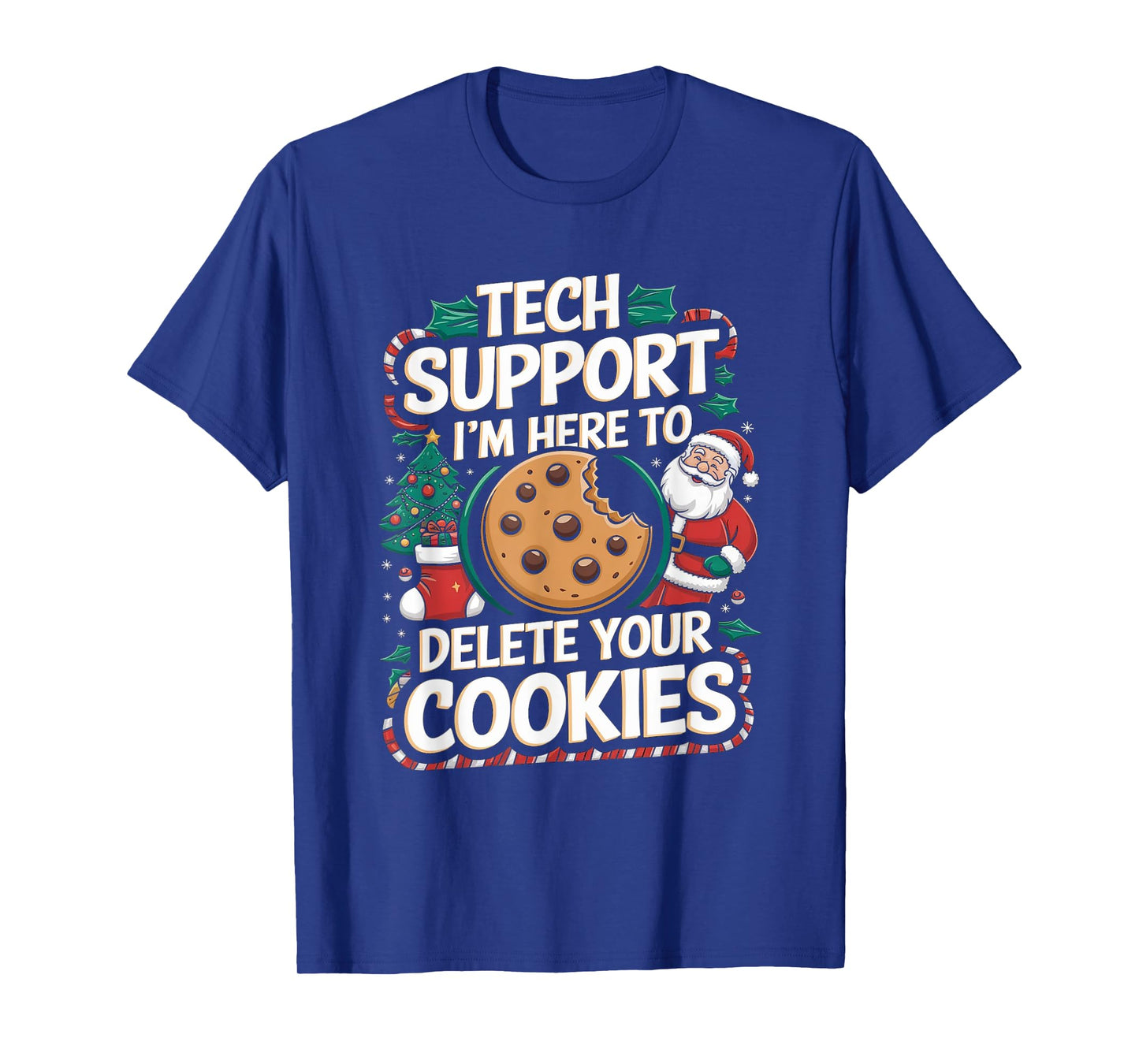 Tech Support I'm Here To Delete Your Cookies Christmas Xmas T-Shirt