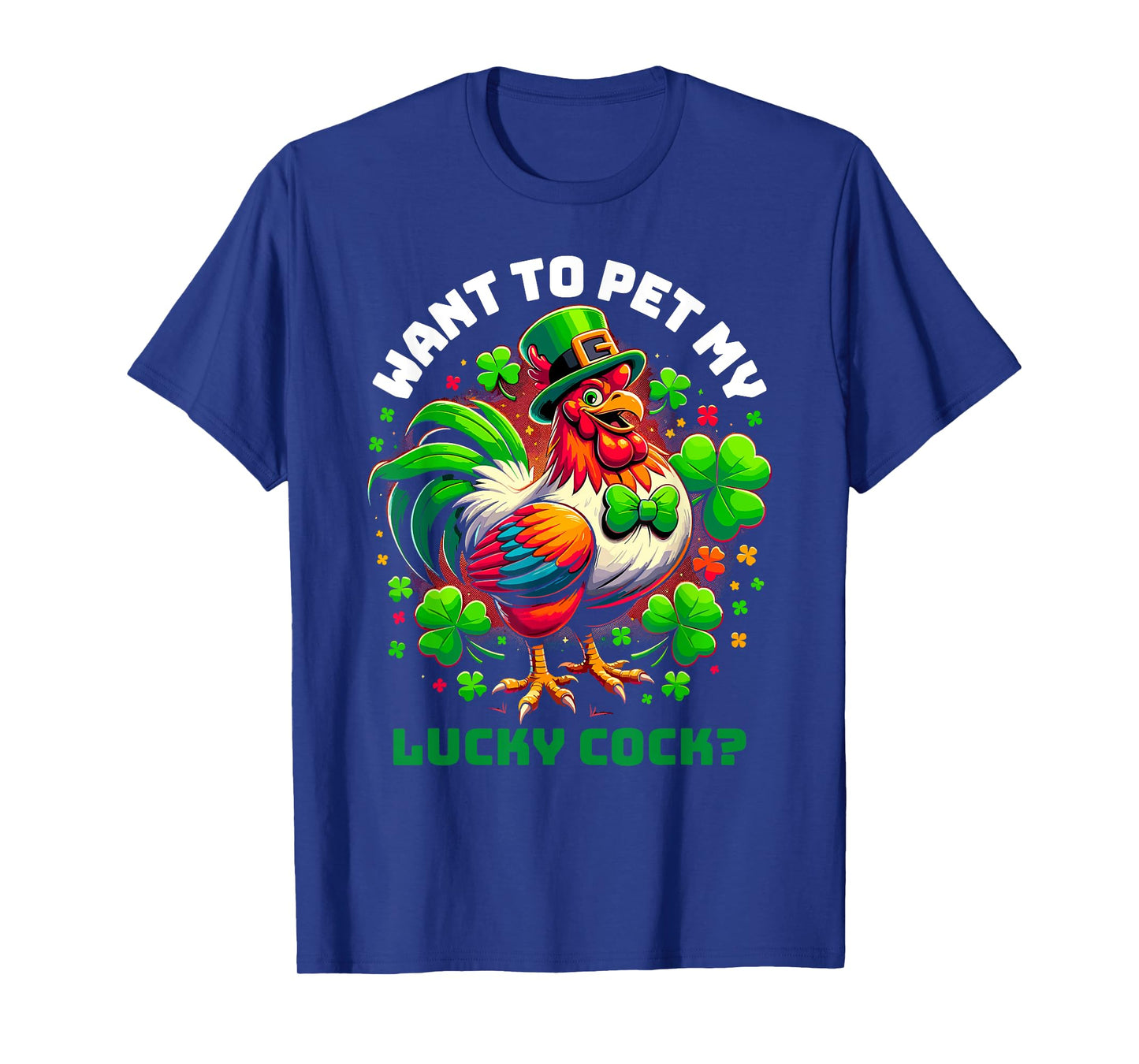 Want To Pet My Lucky Cock Funny St Patrick's Day Chicken Pun T-Shirt