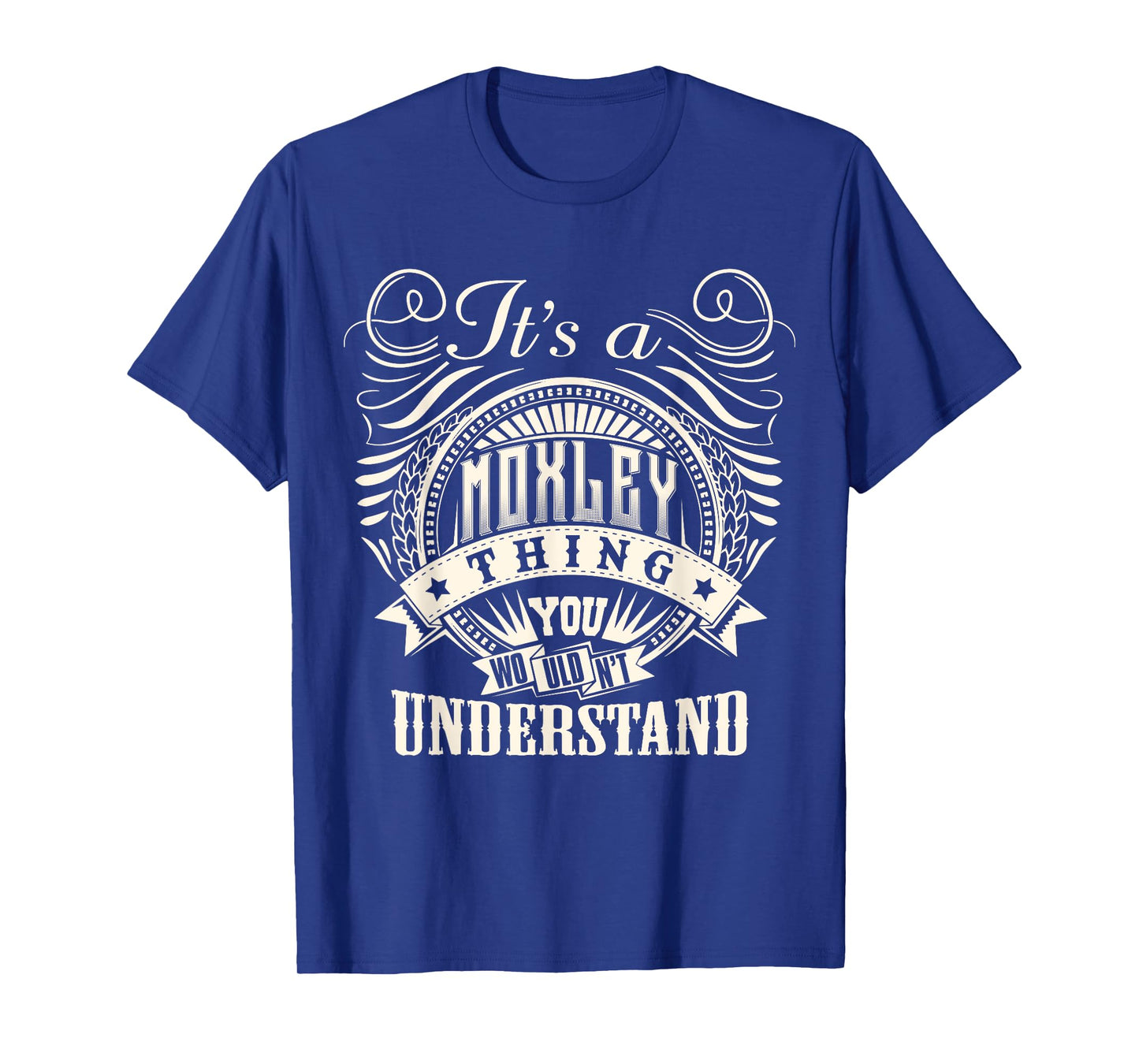 It's A MOXLEY Thing You Wouldn't Understand MOXLEY Family T-Shirt