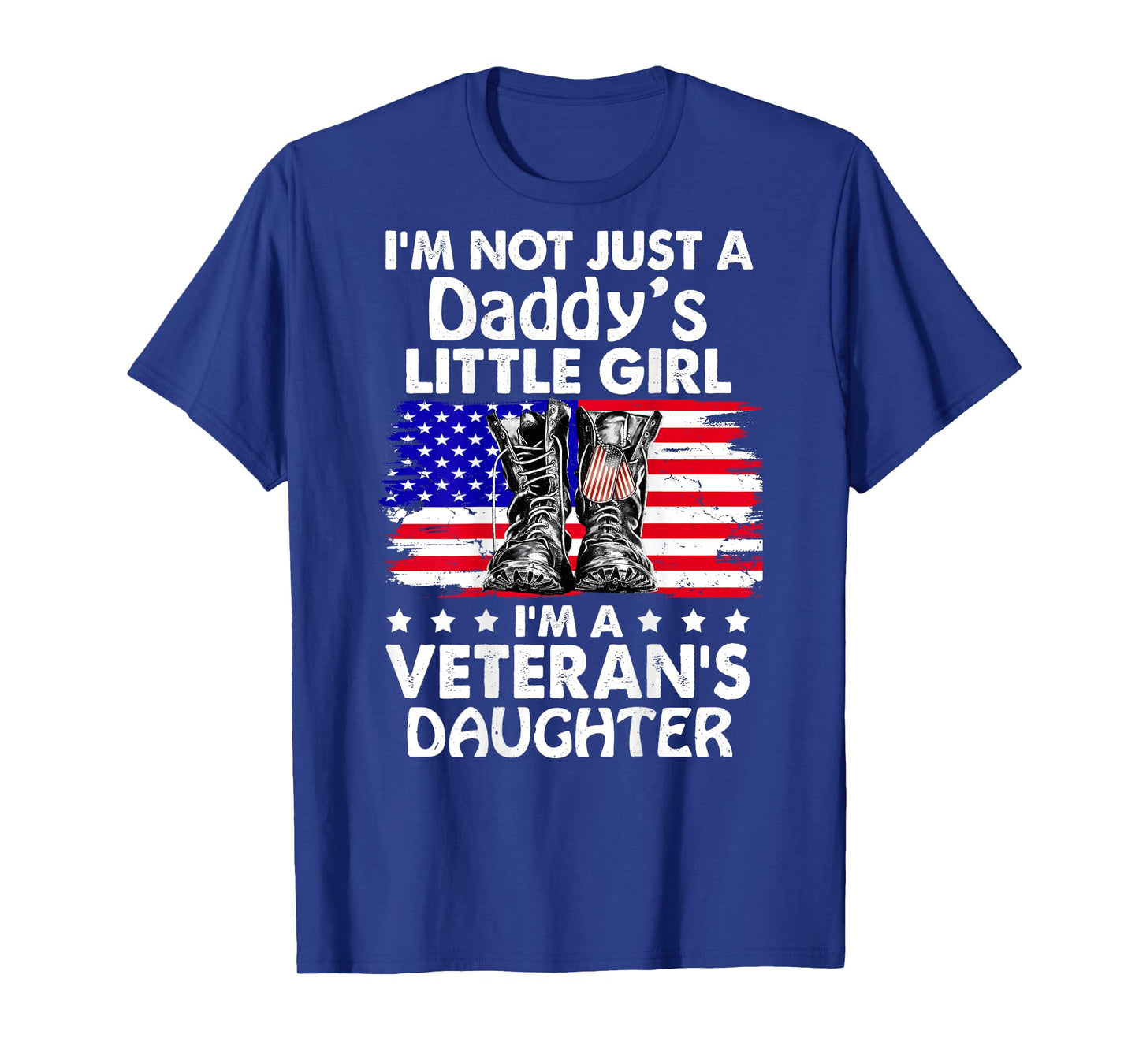 I'm Not Just A Daddy's Little Girl I'm A Veteran's Daughter T-Shirt