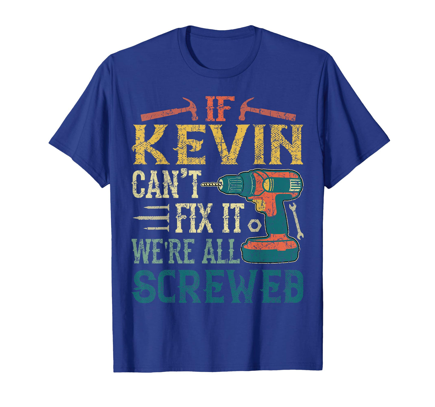 If Kevin Can't Fix it We're All Screwed Funny Fathers Gift T-Shirt