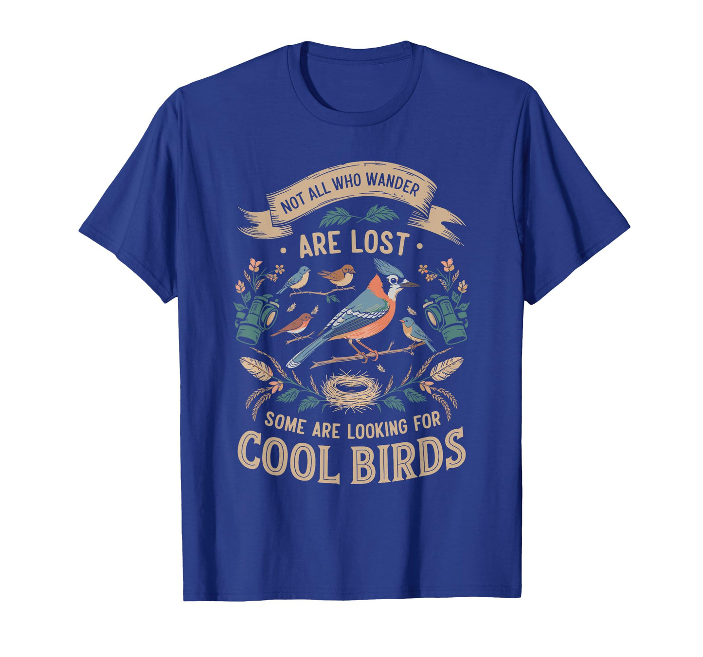 Not All Who Wander Are Lost Some Looking For Birds Watchers T-Shirt