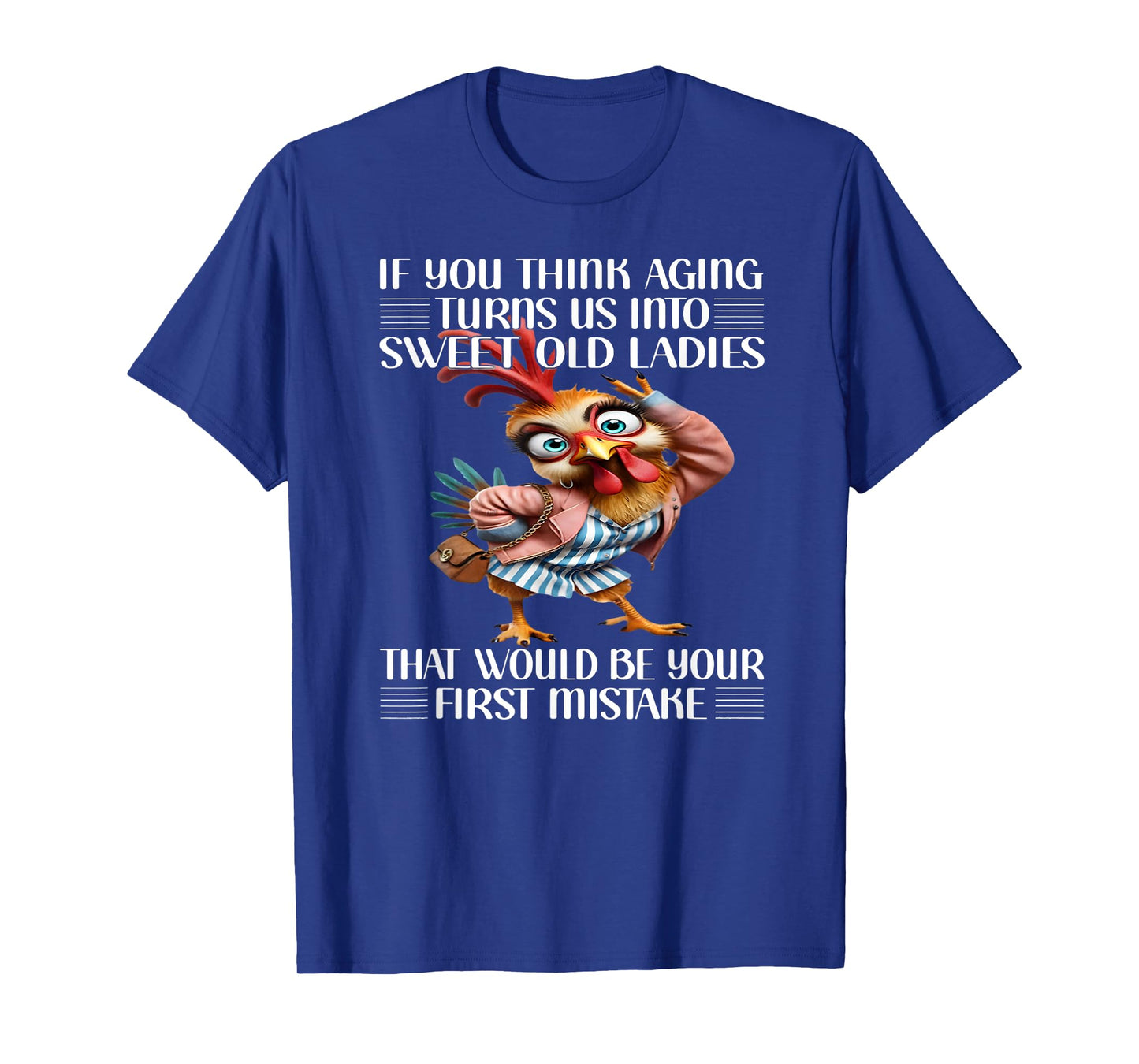 If you think aging turns us into sweet old ladies that would T-Shirt