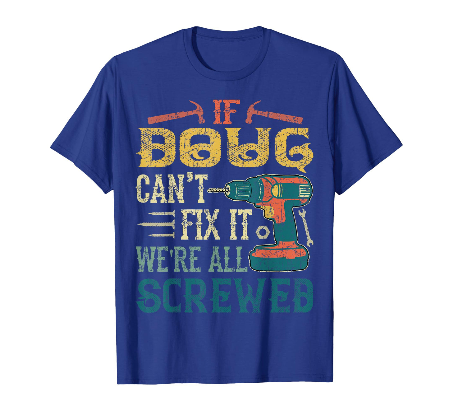 If Doug Can't Fix it We're All Screwed Funny Fathers Gift T-Shirt