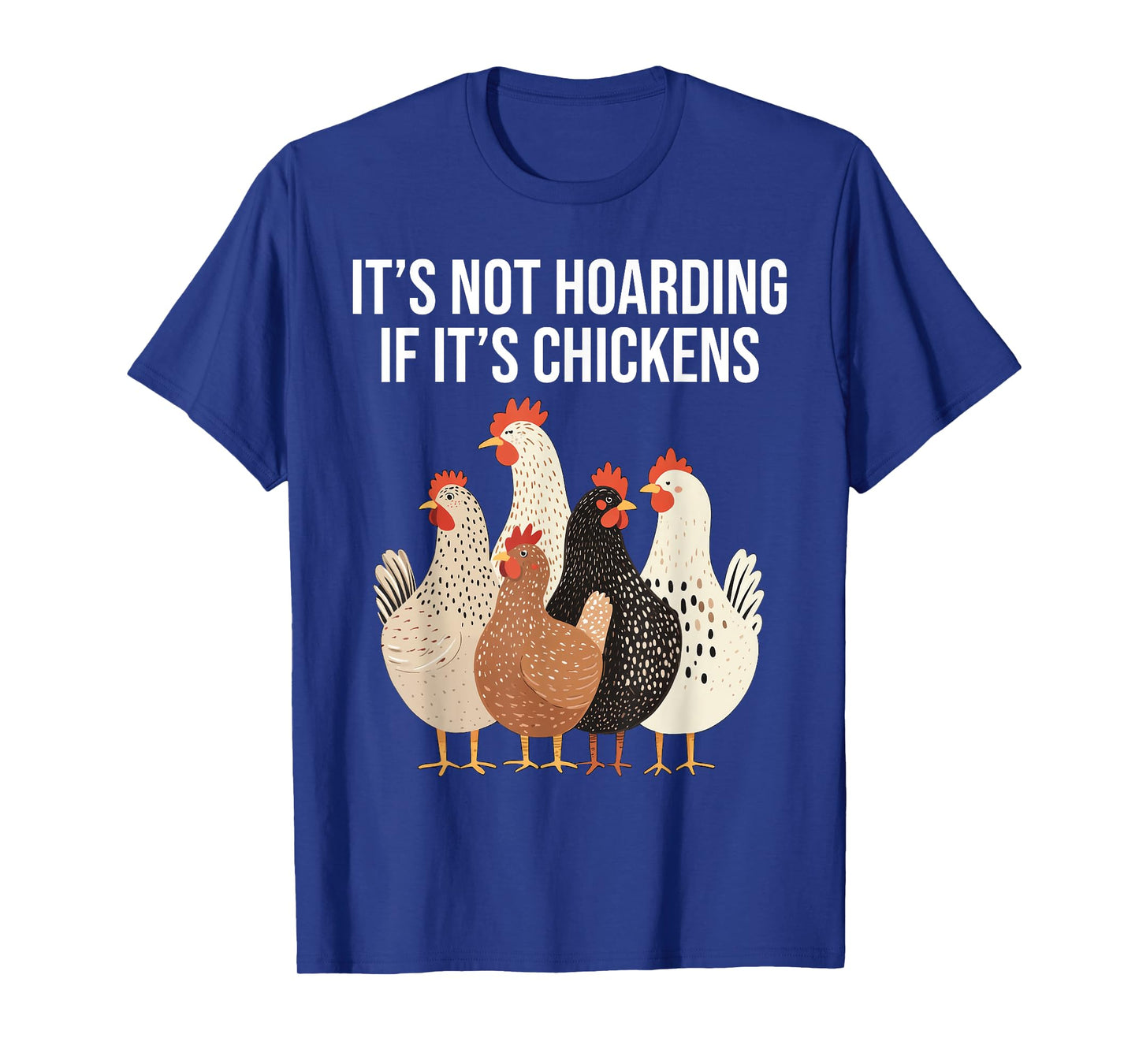 It's Not hoarding If It's Chickens Funny Chicken Lover T-Shirt
