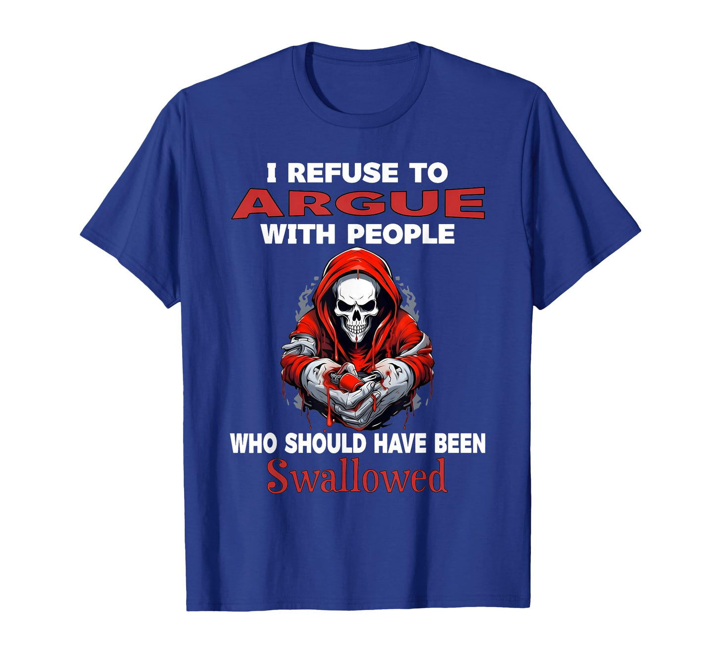 I Refuse to Argue with People Who Should Have Been Skeleton T-Shirt
