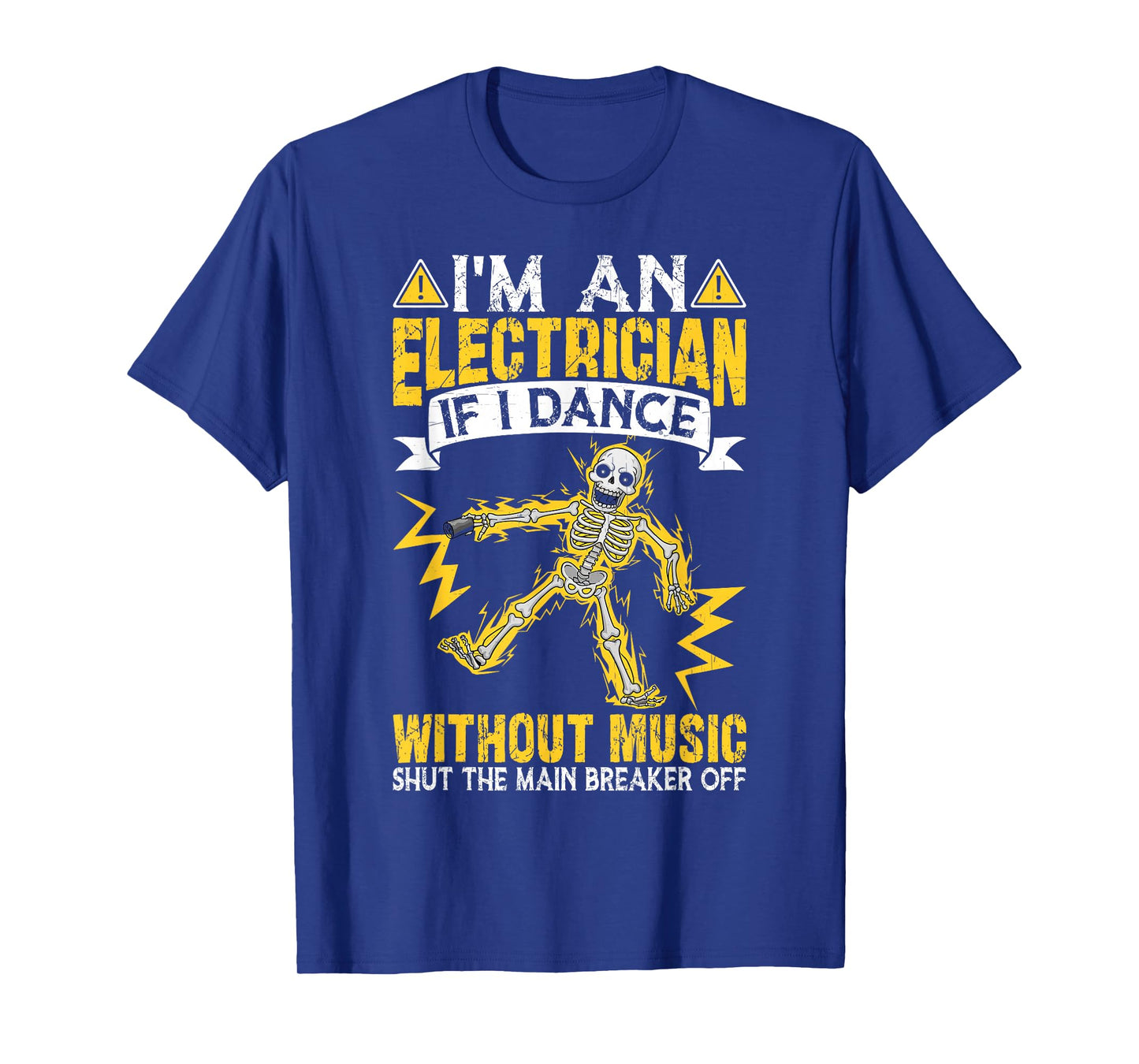 I'm An Electrician If I Dance Without Music Funny Skeleton T-Shirt