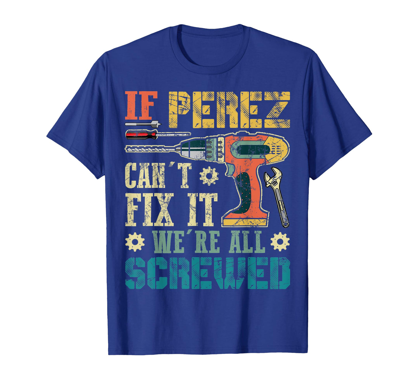 Mens If Perez Can't Fix it We're All Screwed Funny Fathers Gift T-Shirt