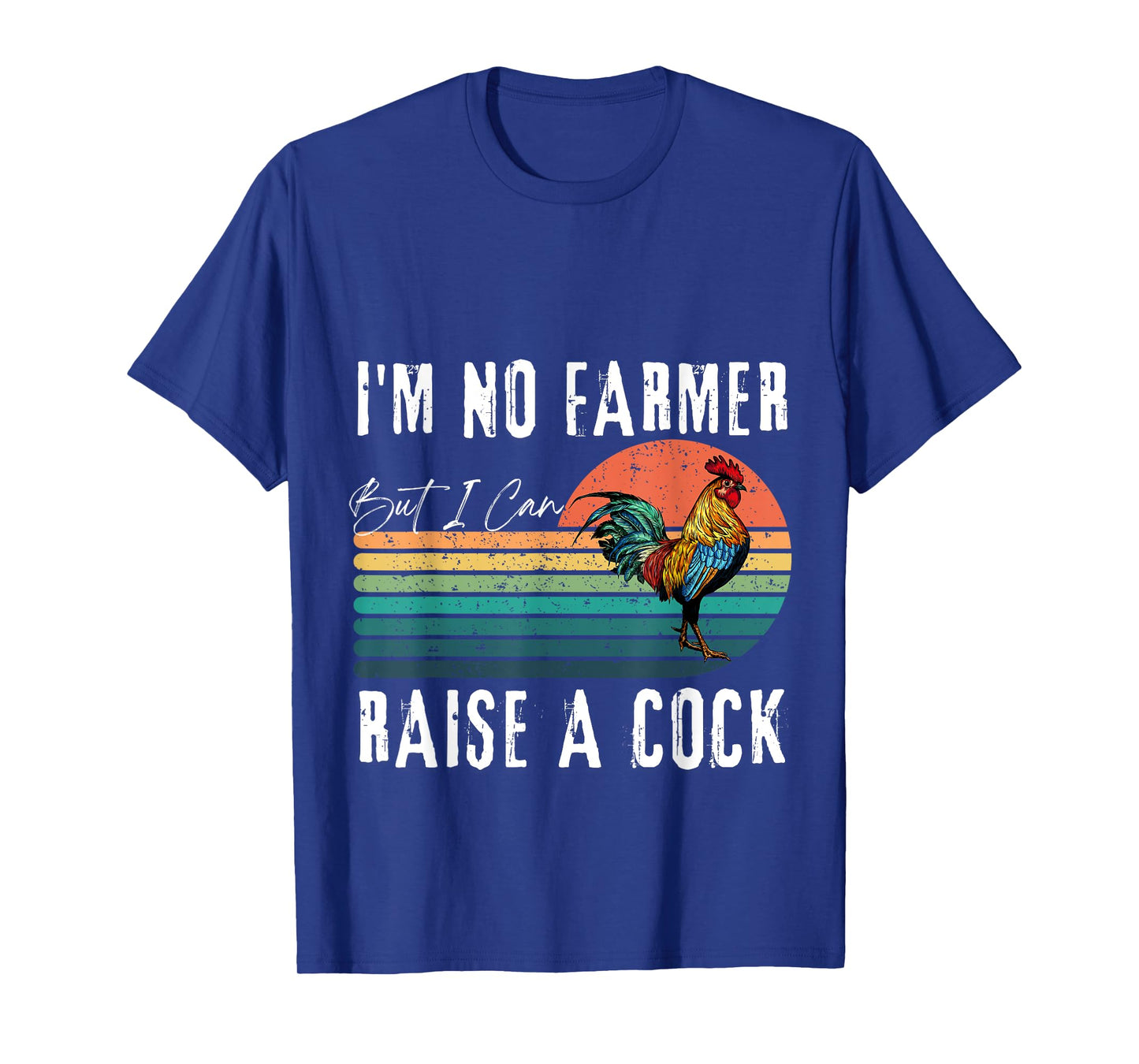 I'm No Farmer But I Can Raise A Cock Chicken T-Shirt