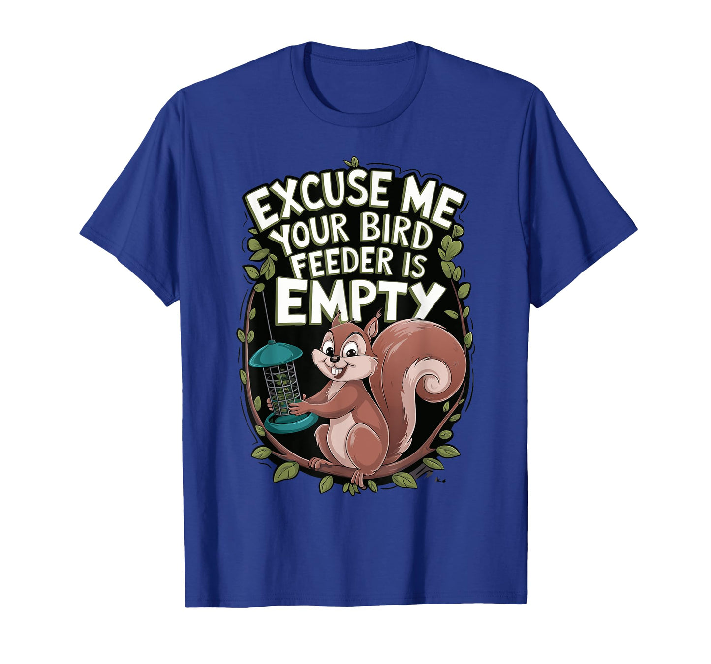 Excuse Me Is Your Bird Feeder Empty T-Shirt