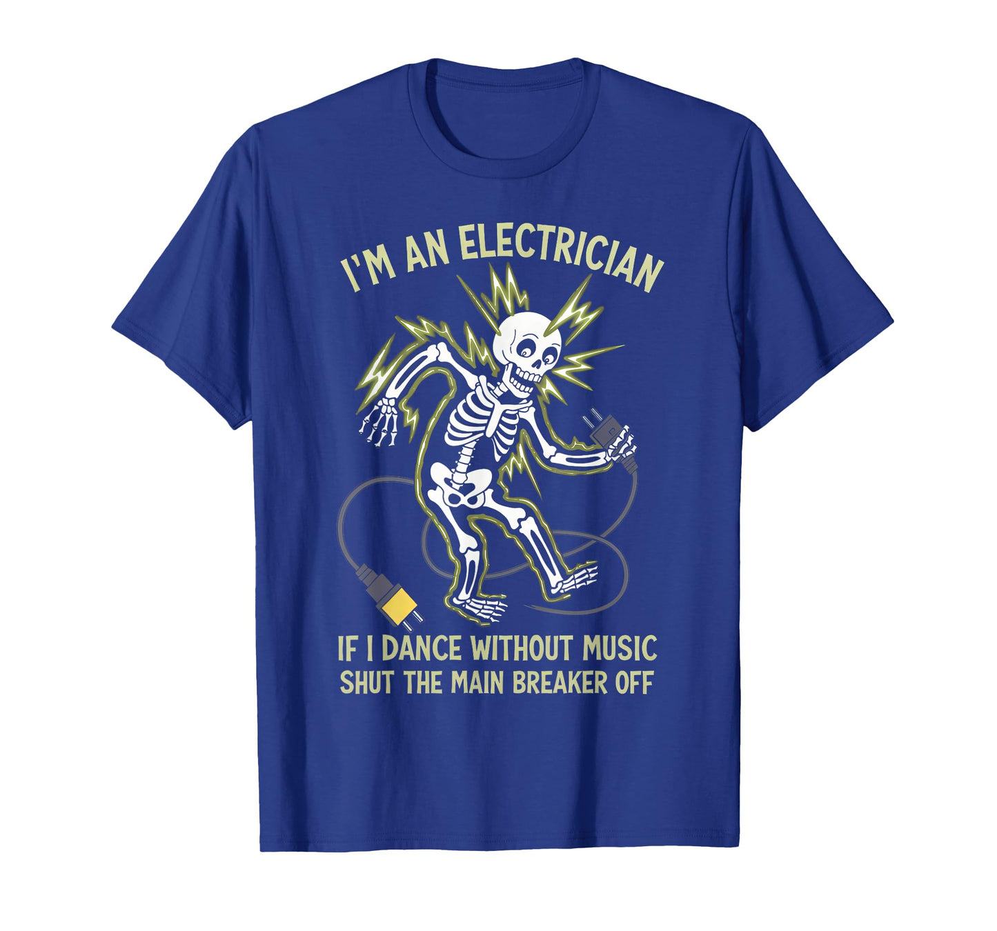 I'm An Electrician If I Dance Without Music Funny Skeleton T-Shirt