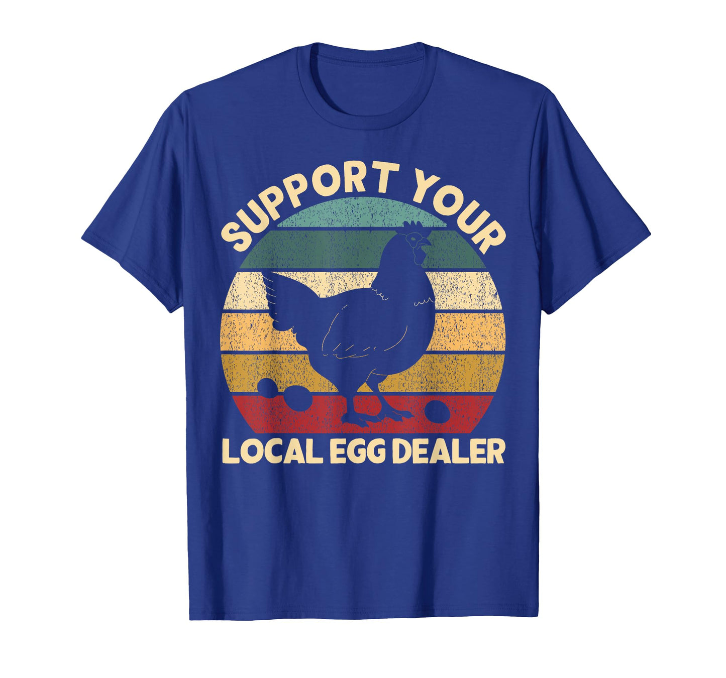 Support Your Local Egg Dealer Farmer Chicken Egg Lover T-Shirt
