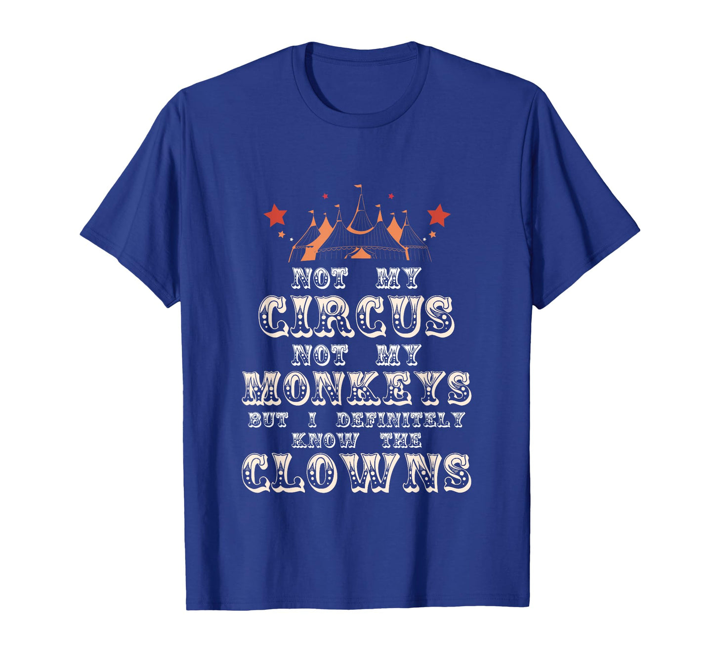 Not My Circus Not My Monkeys But I Know Clowns Funny Costume T-Shirt