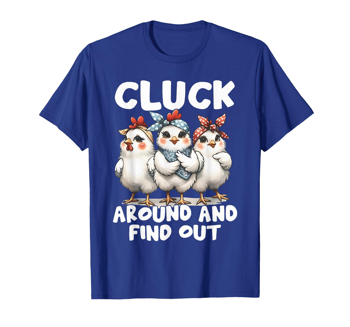 Cluck Around And Find Out Funny Chicken Joke Sarcastic Humor T-Shirt