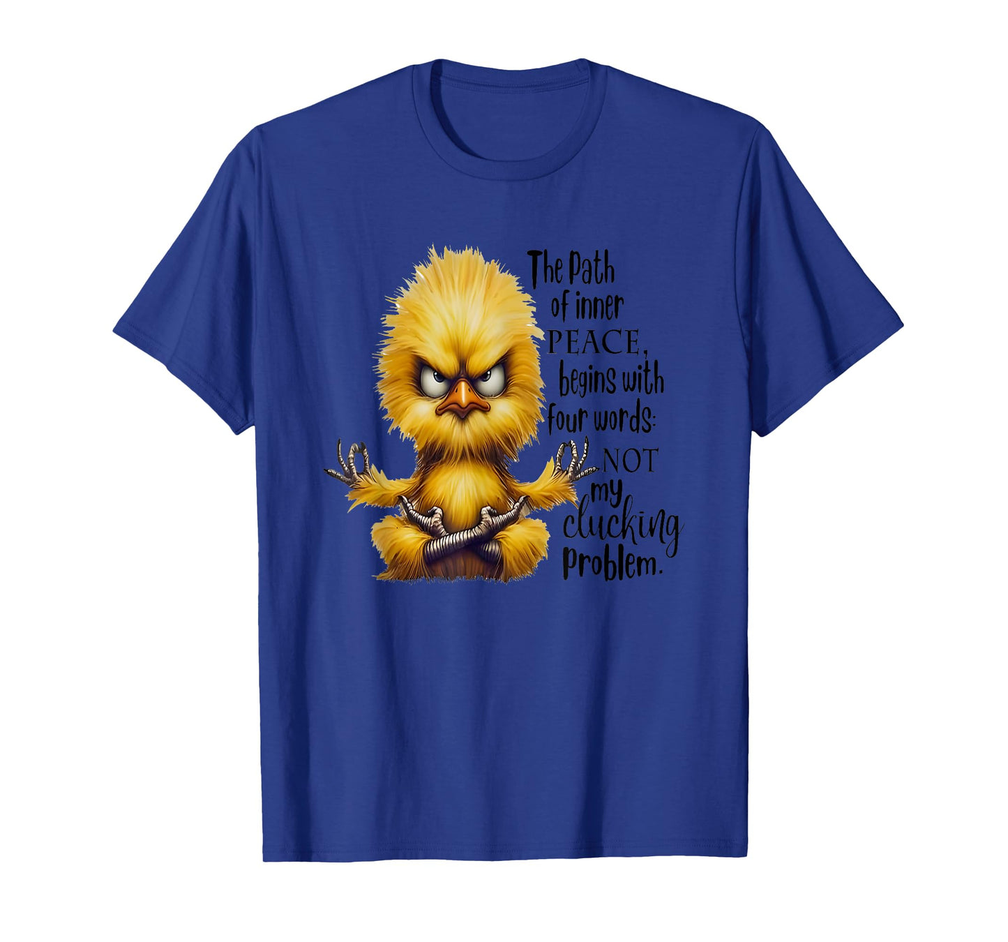 The Path Of Inner Peace Begins With Four Words Not My Cluck T-Shirt