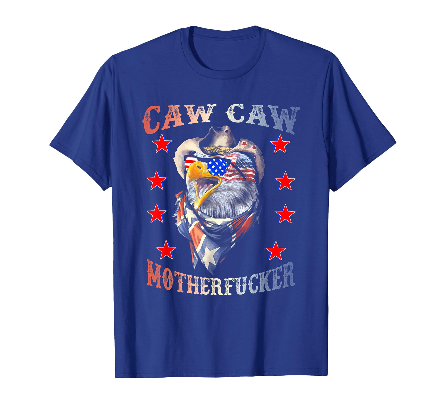 Caw Caw Motherfucker 4th of July Patriotic Independence Day Women Men T-Shirt