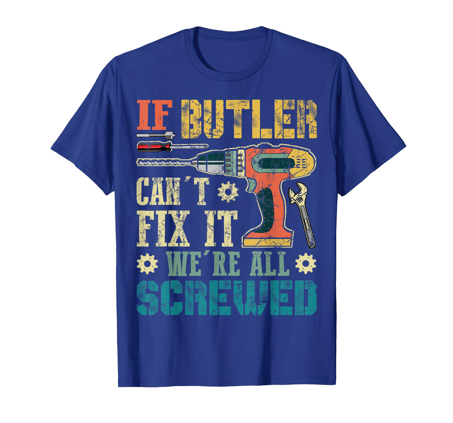 Mens If Butler Can't Fix it We're All Screwed Funny Fathers Gift T-Shirt