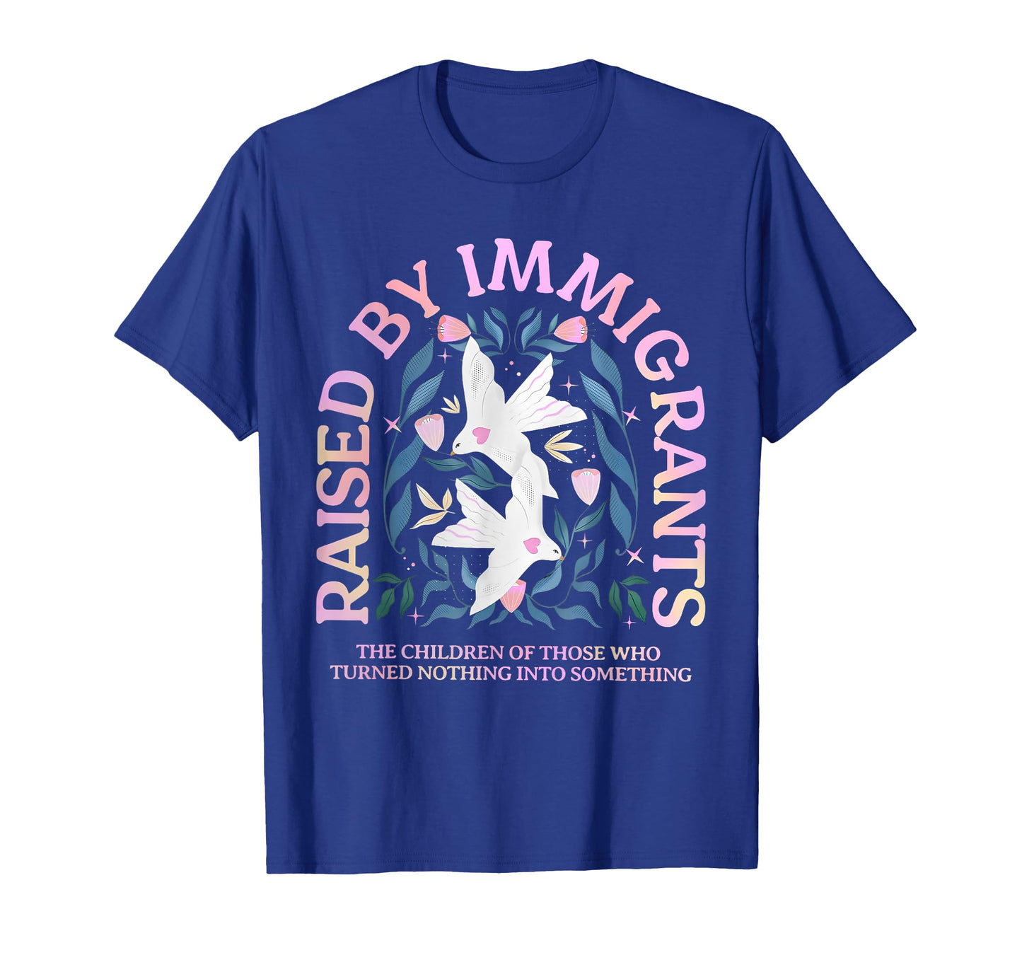 Raised by Immigrants Children of Immigrants Immigrant Family T-Shirt