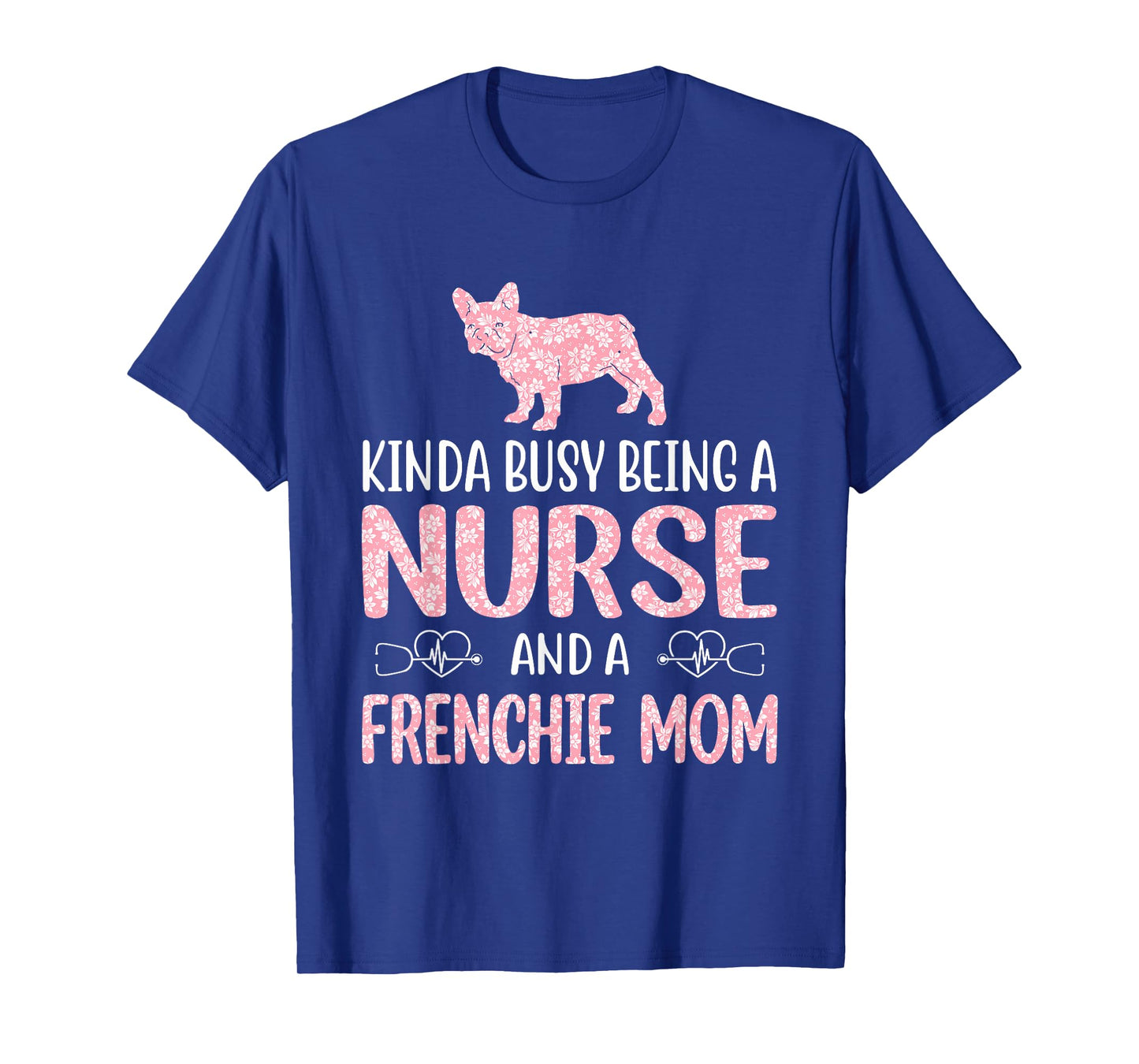 Nurse French Bulldog Frenchie Mom Nurses Appreciation Lifes Men Women T-Shirt