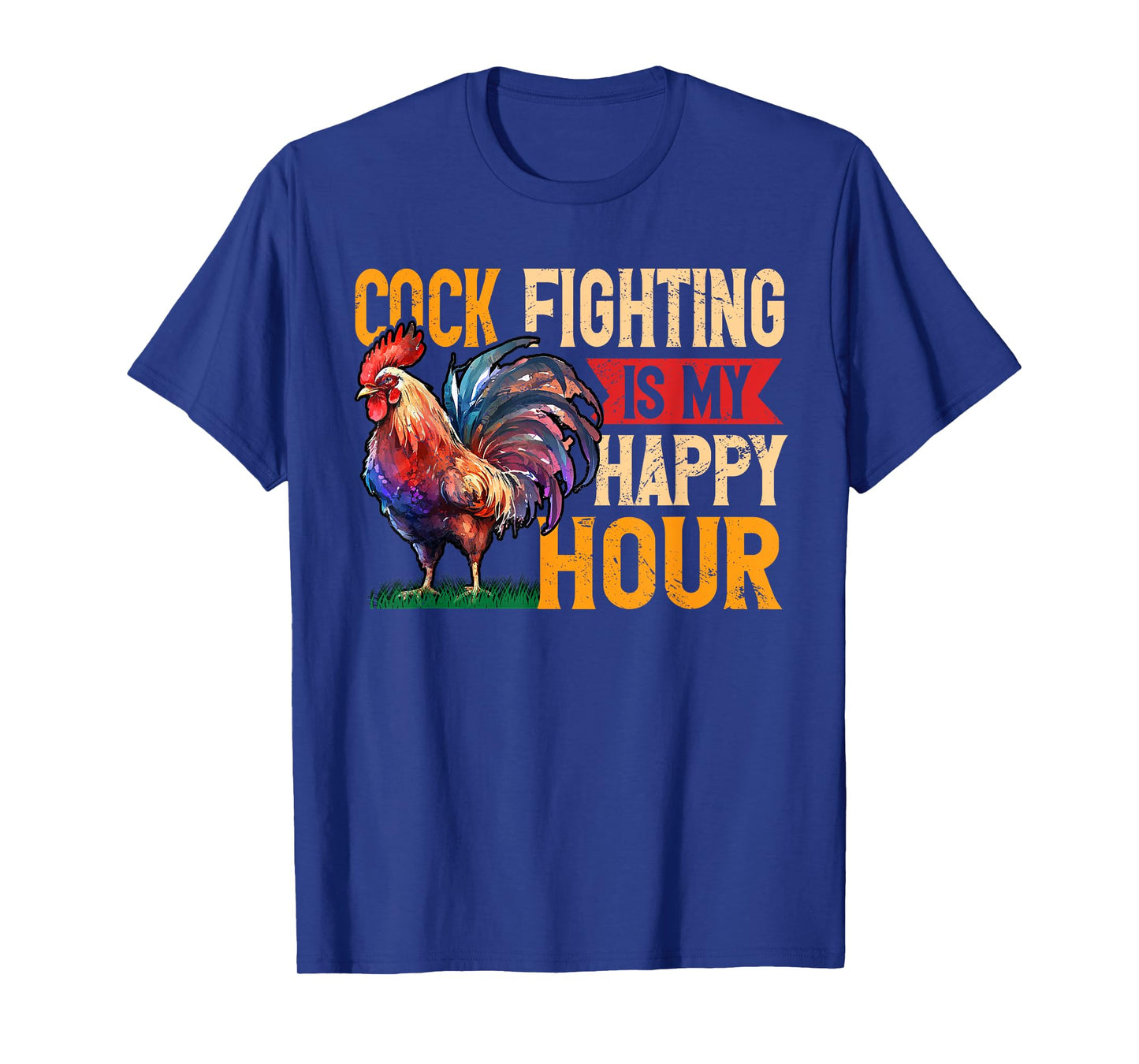 Cock Fighting Is My Happy Hour Game Fowl Cockfighter T-Shirt