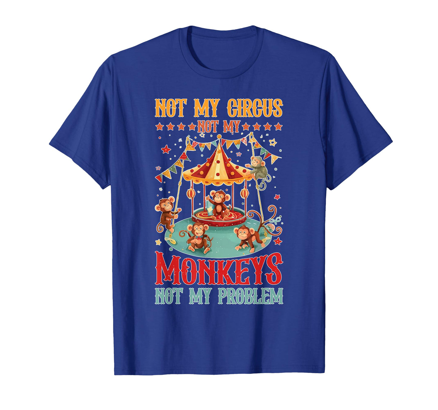 Not My Circus Not My Monkeys Not My Problem |------ T-Shirt