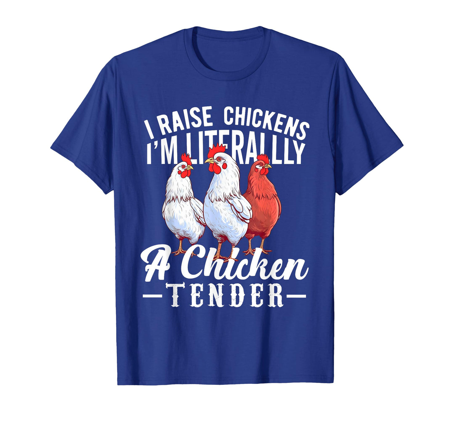 I Raise Chickens I'm Literally a Chicken Tender Funny T-Shirt