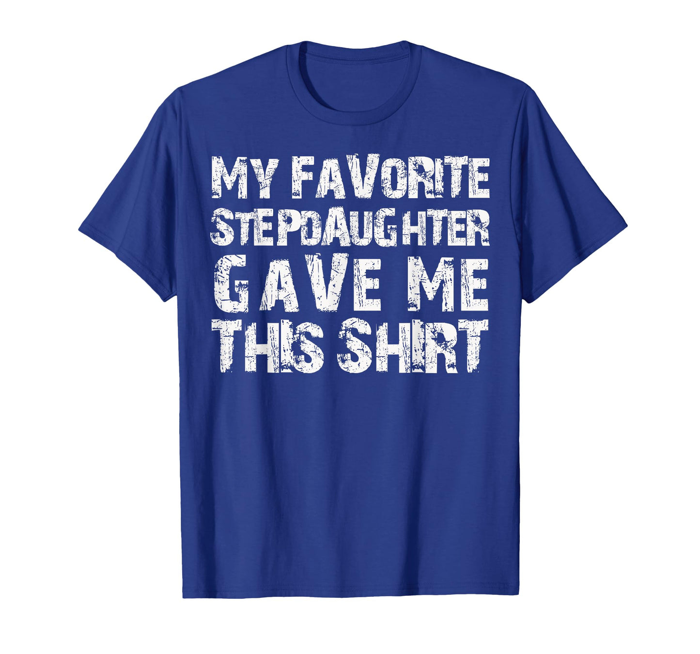 My Favorite Stepdaughter Gave Me This Shirt T-Shirt for Men T-Shirt