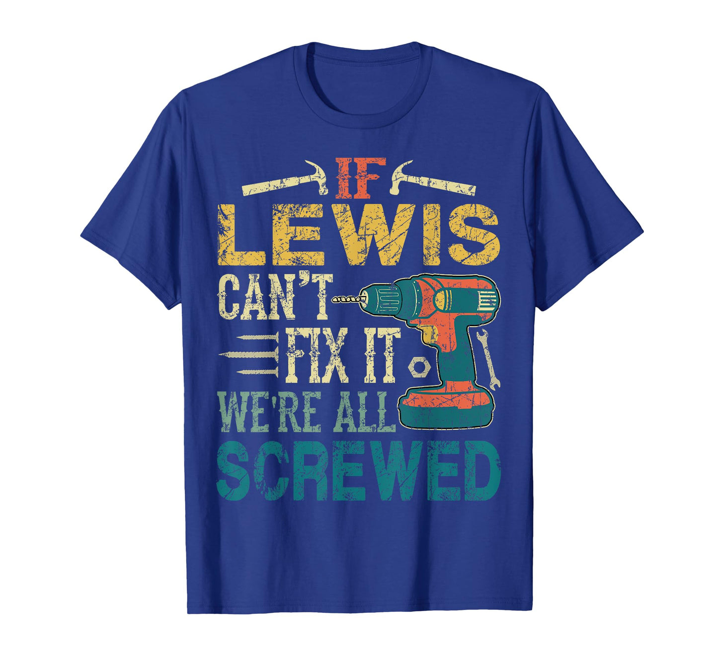 If Lewis Can't Fix it We're All Screwed Funny Fathers Gift T-Shirt