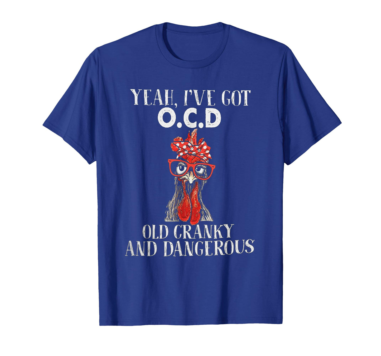 Chicken Yeah I've Got OCD Old Cranky And Dangerous T-Shirt