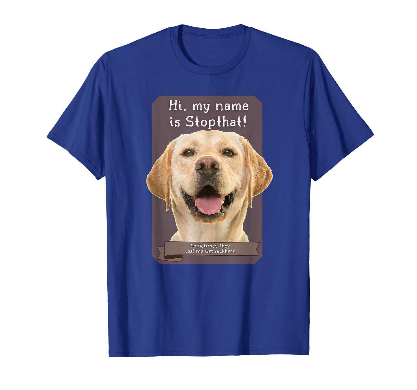 My Name Is Stopthat Funny Hyper Yellow Lab Labrador Dog T-Shirt for Men Women