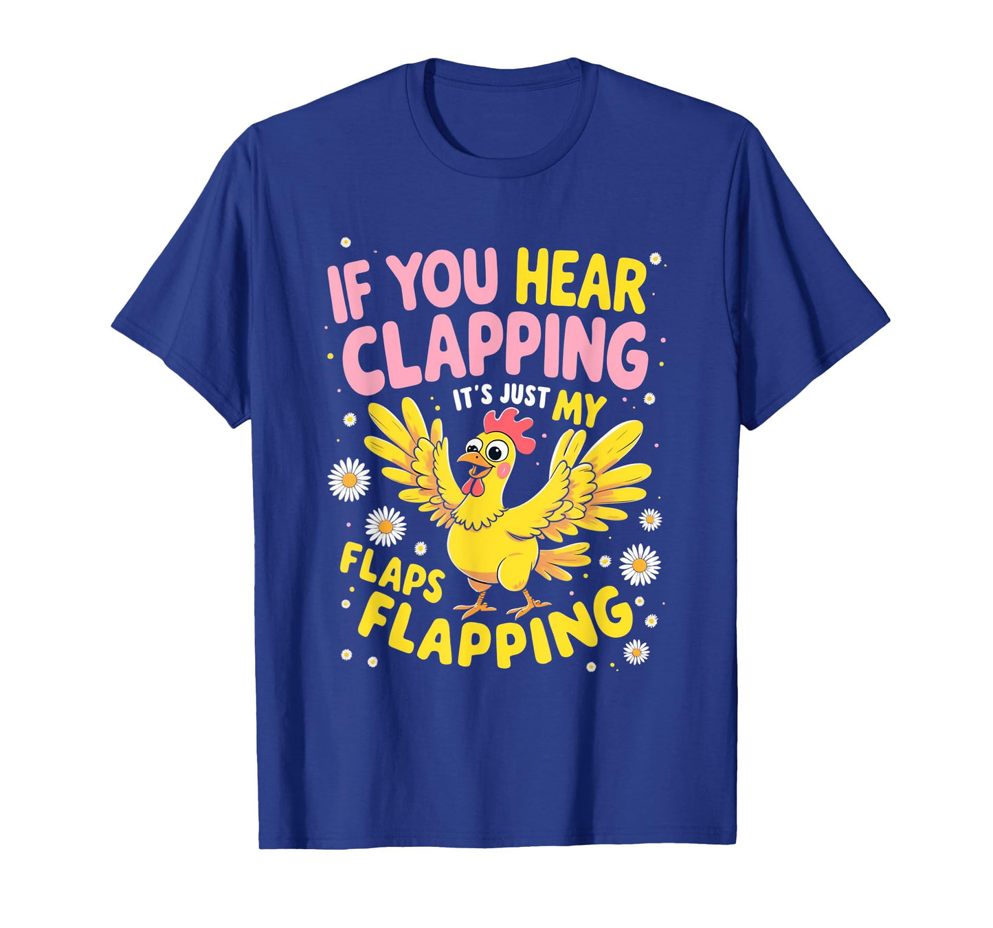 If You Hear Clapping It’s Just My Flaps Flapping Funny Tee T-Shirt