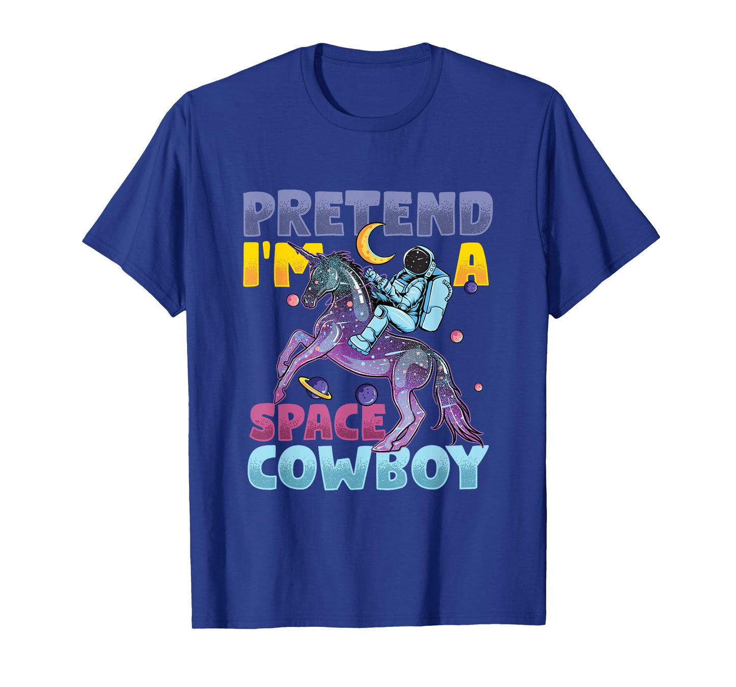 Pretend I'm Cowboy Space | Astronaut Riding Unicorn T-Shirt