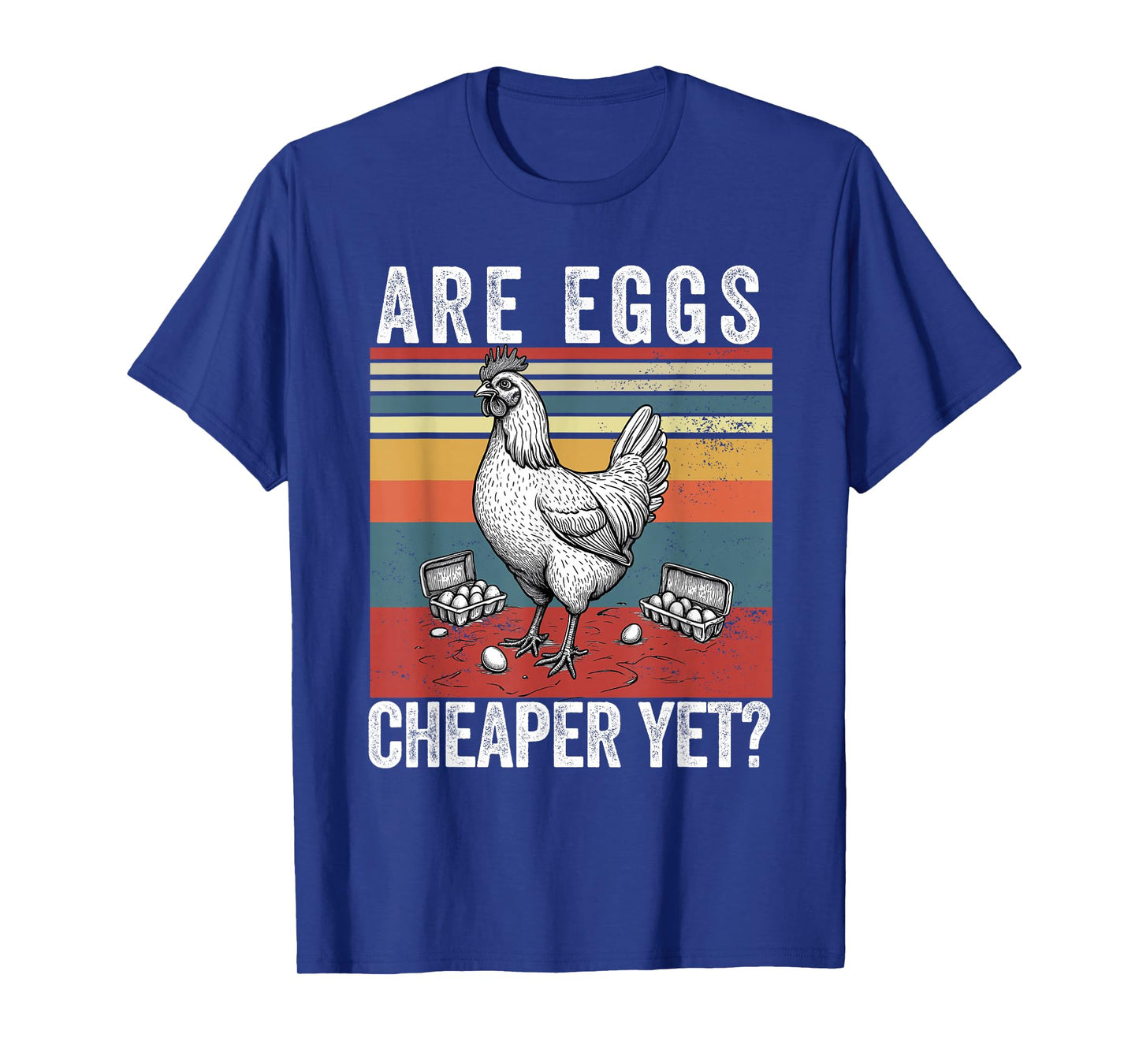 Are Eggs Cheaper Yet Funny Democrats Politics Saying Chicken T-Shirt
