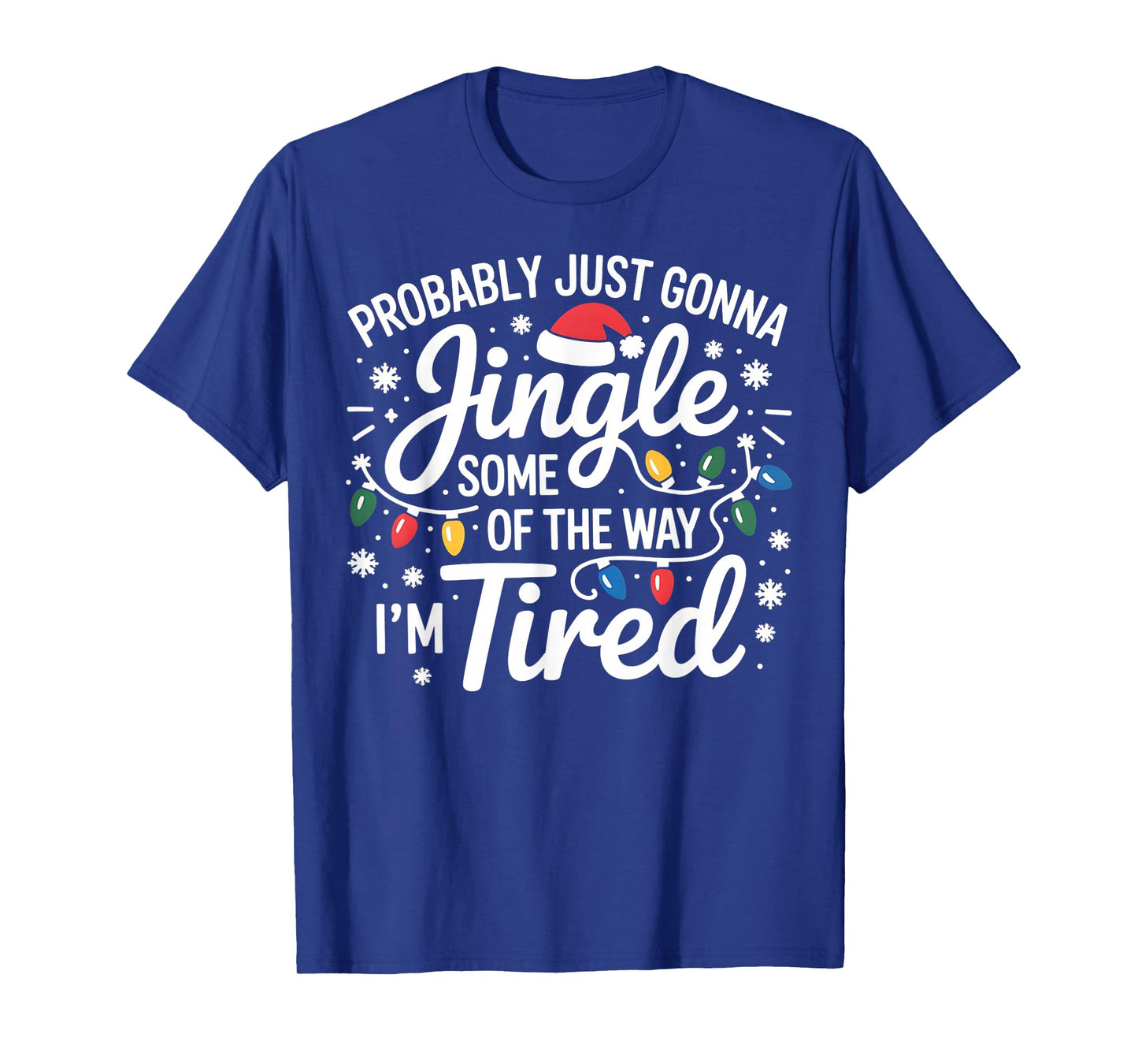 Probably Just Gonna Jingle Some of The Way I'm Tired Xmas T-Shirt