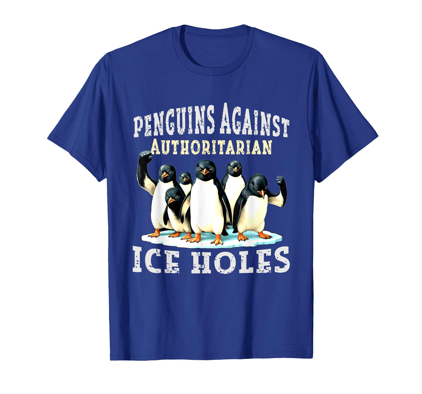 Penguins Against Authoritarian Ice Holes T-Shirt