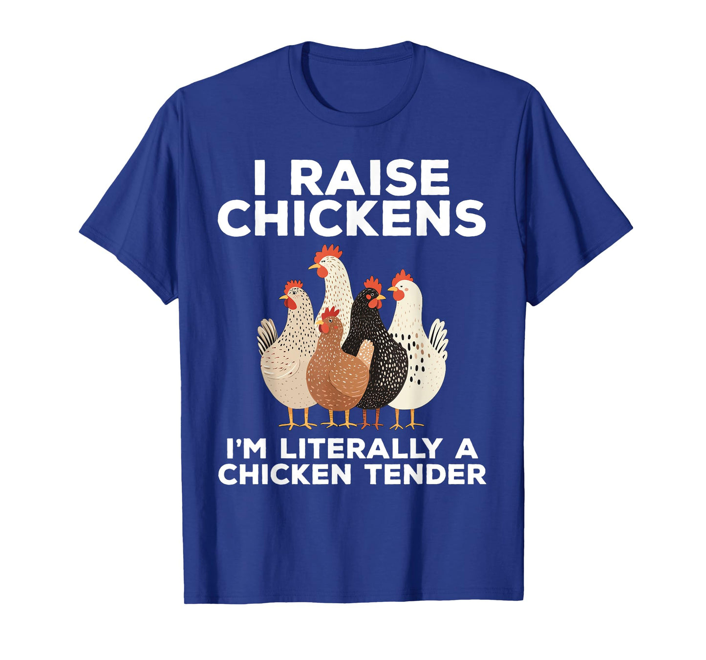 I Raise Chickens I'm Literally A Chicken Tender Funny T-Shirt