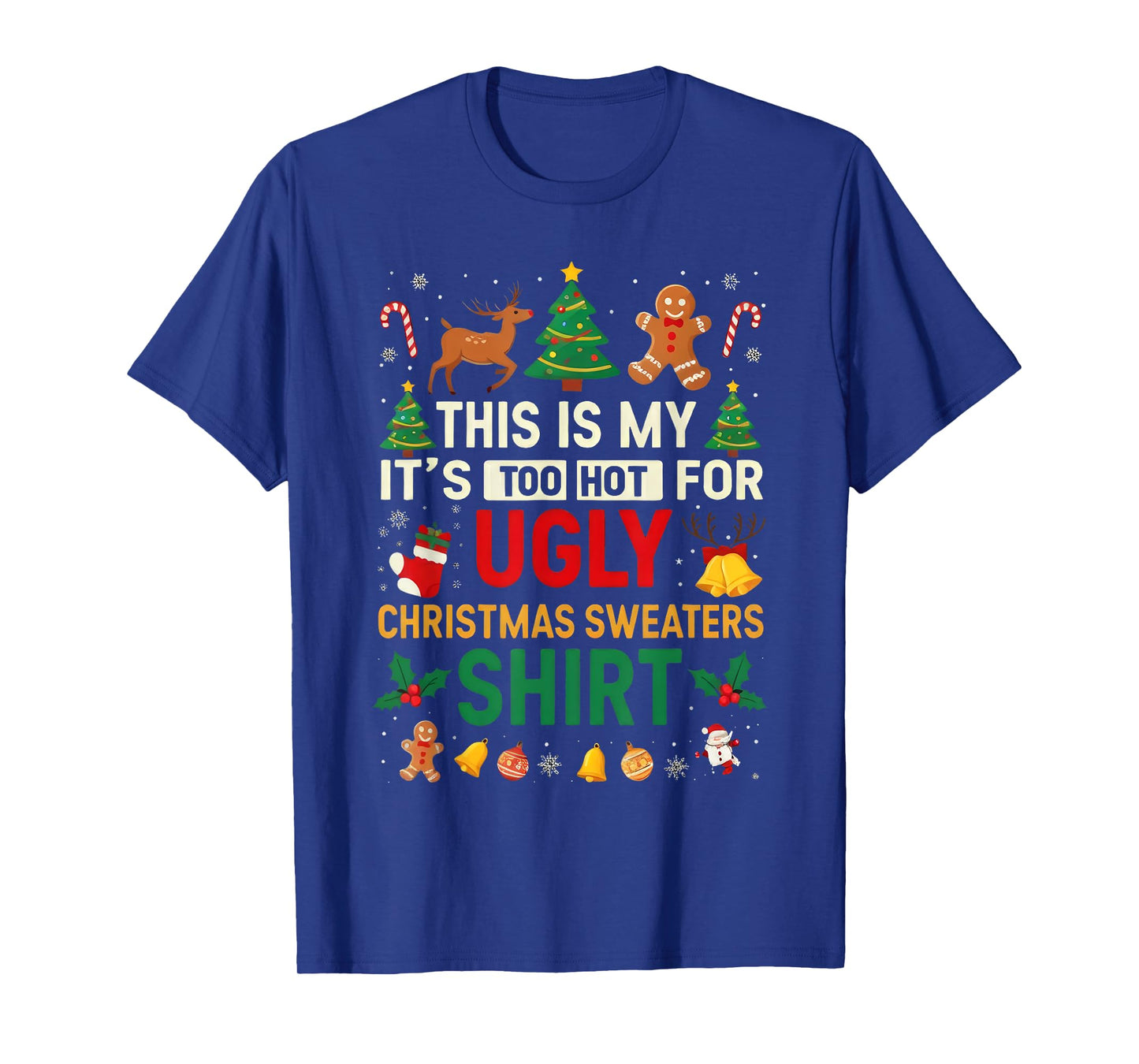 Too Hot Ugly Christmas Sweaters Funny Xmas Men Women Kids T-Shirt