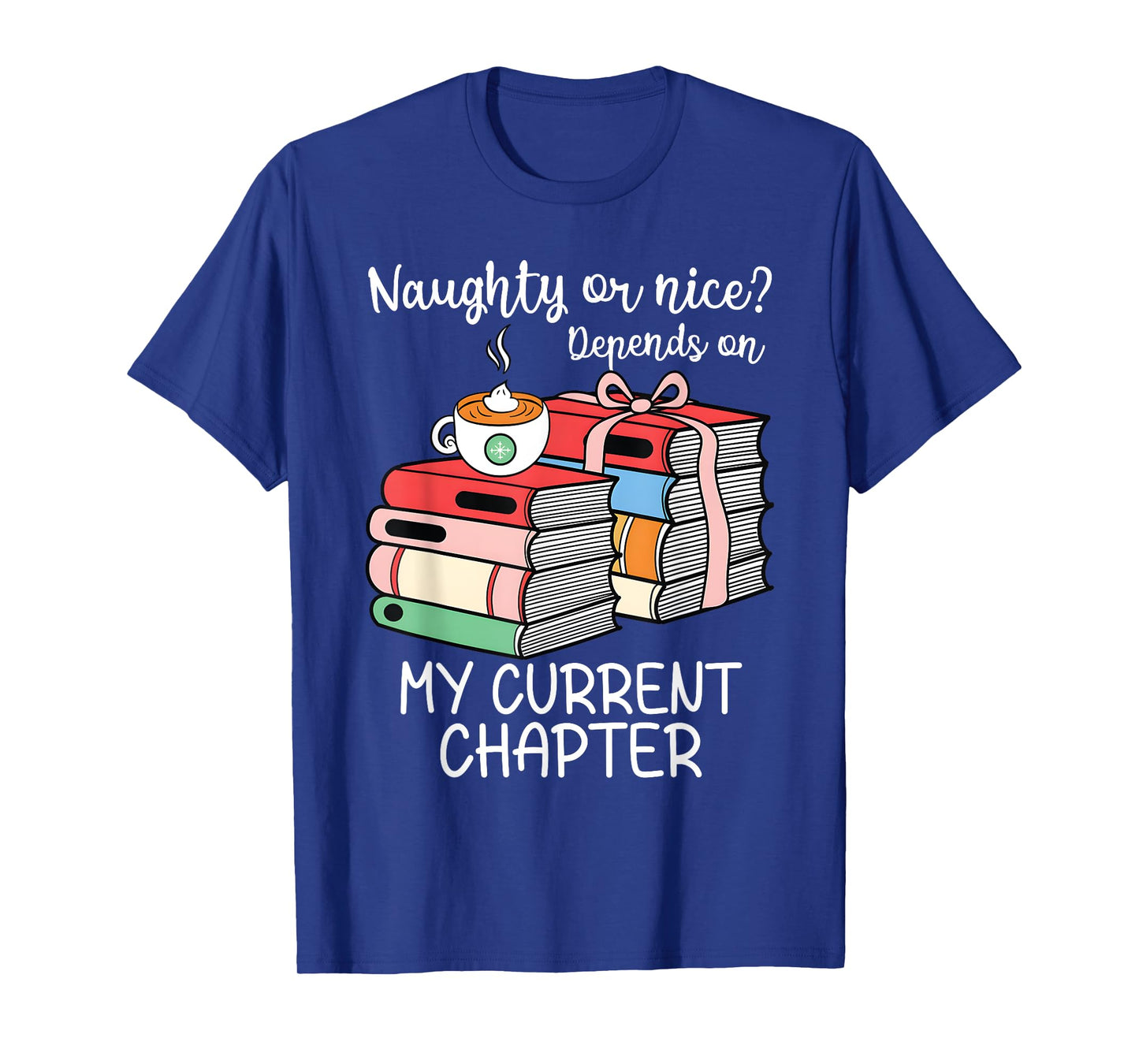 Funny Naughty Or Nice Depends On My Current Chapter Bookish T-Shirt
