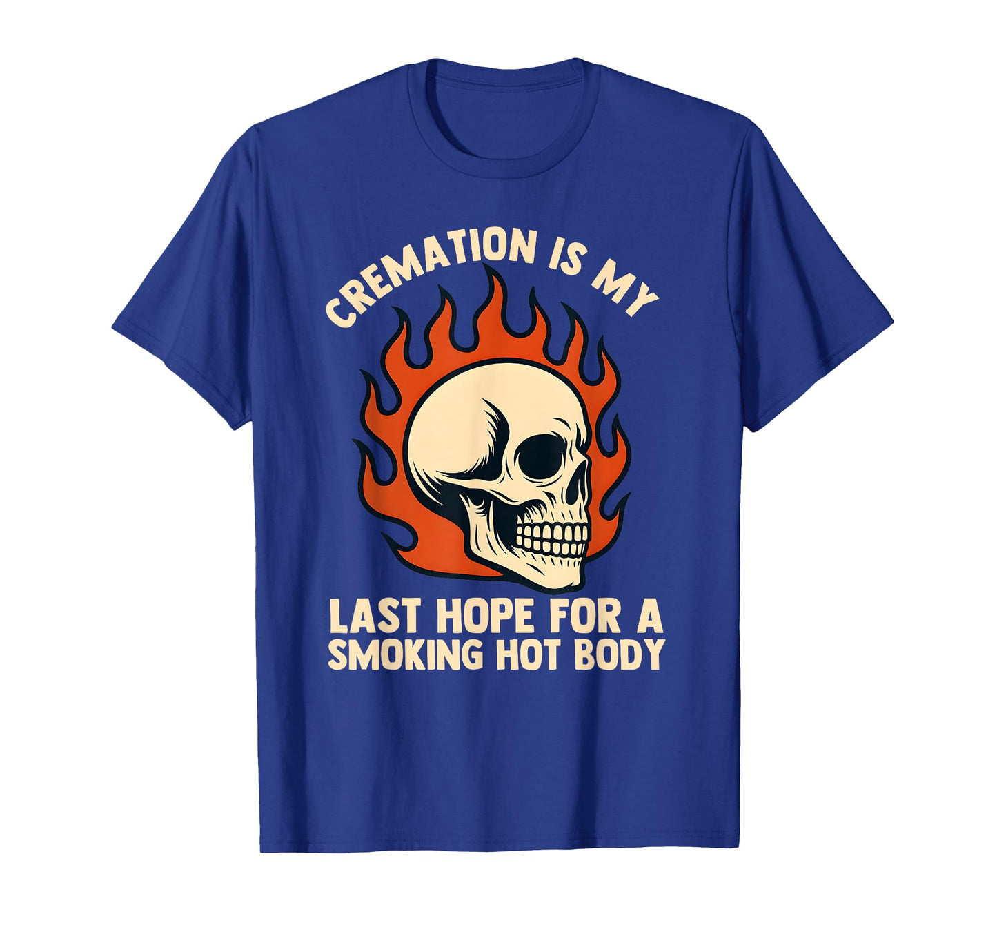 Cremation is My Last Hope for a Smoking Hot Body for Men T-Shirt