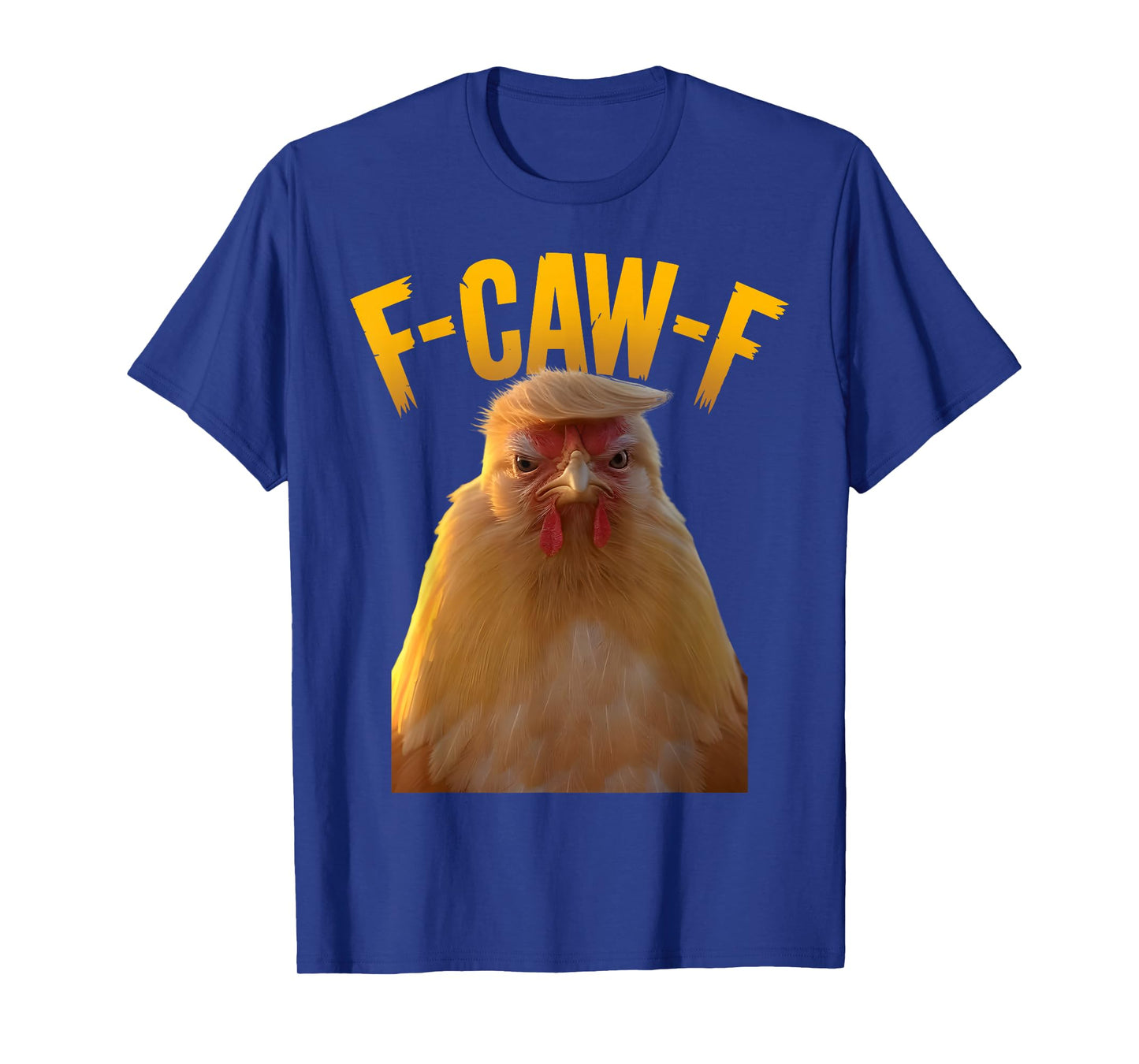 F-Caw-F Funny Chicken Humor F-Caw-F Quote Trump T-Shirt