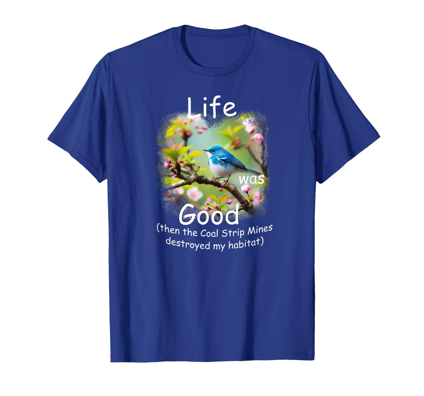 Life Was Good (LWG) Cerulean Warbler, loss of habitat. T-Shirt