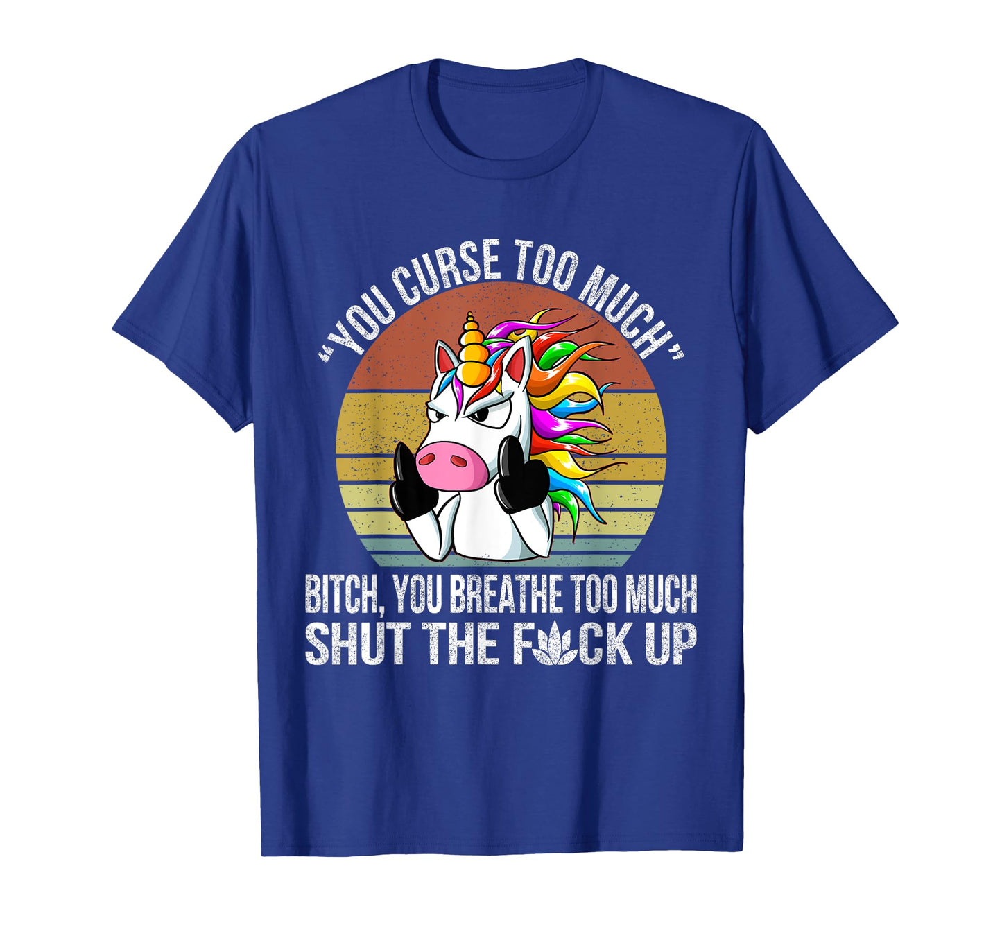 You Curse Too Much Unicorn Humor Sarcastic Adult Humor T-Shirt