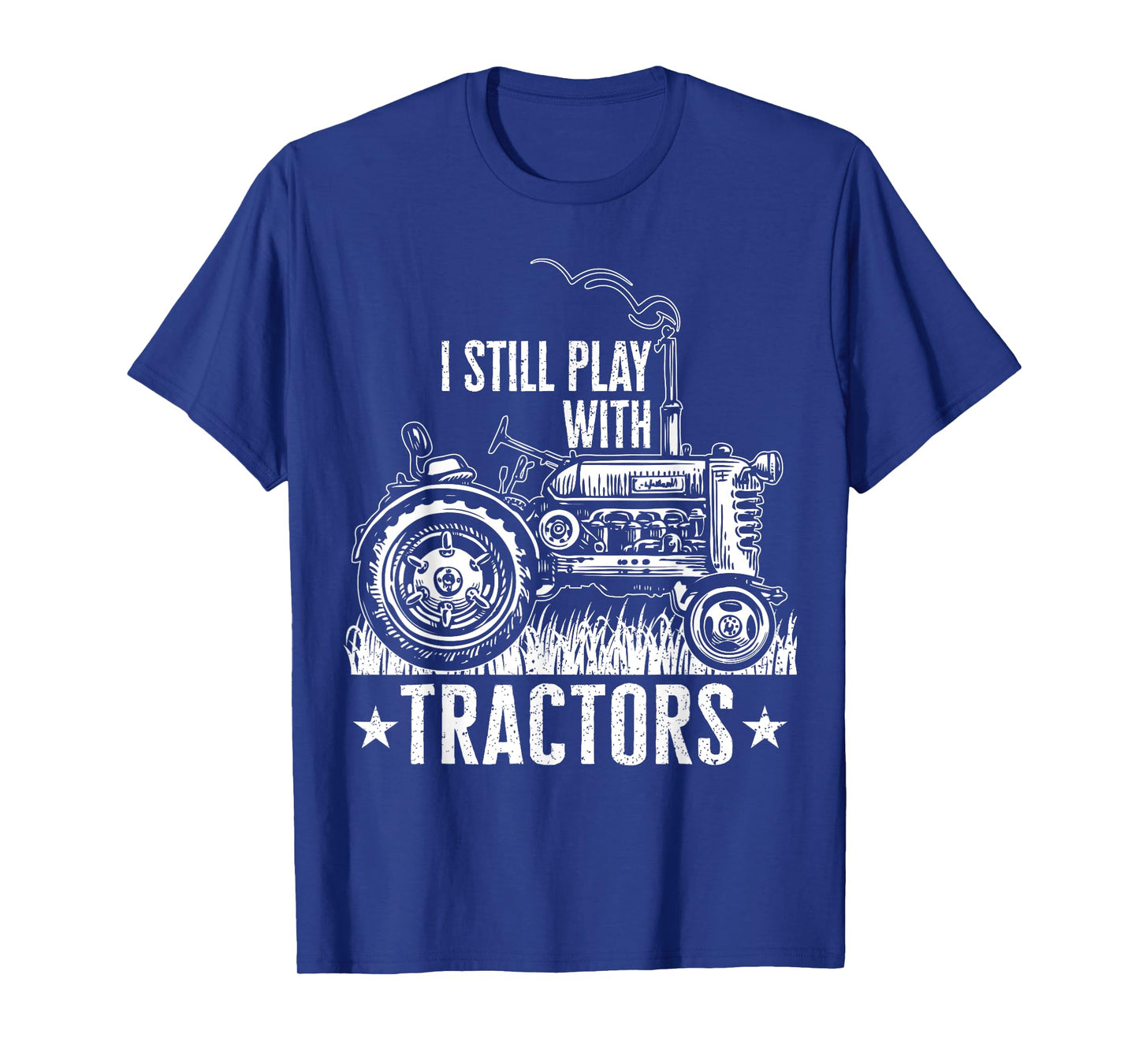 Funny farming shirt for men, I still play with tractors gift T-Shirt