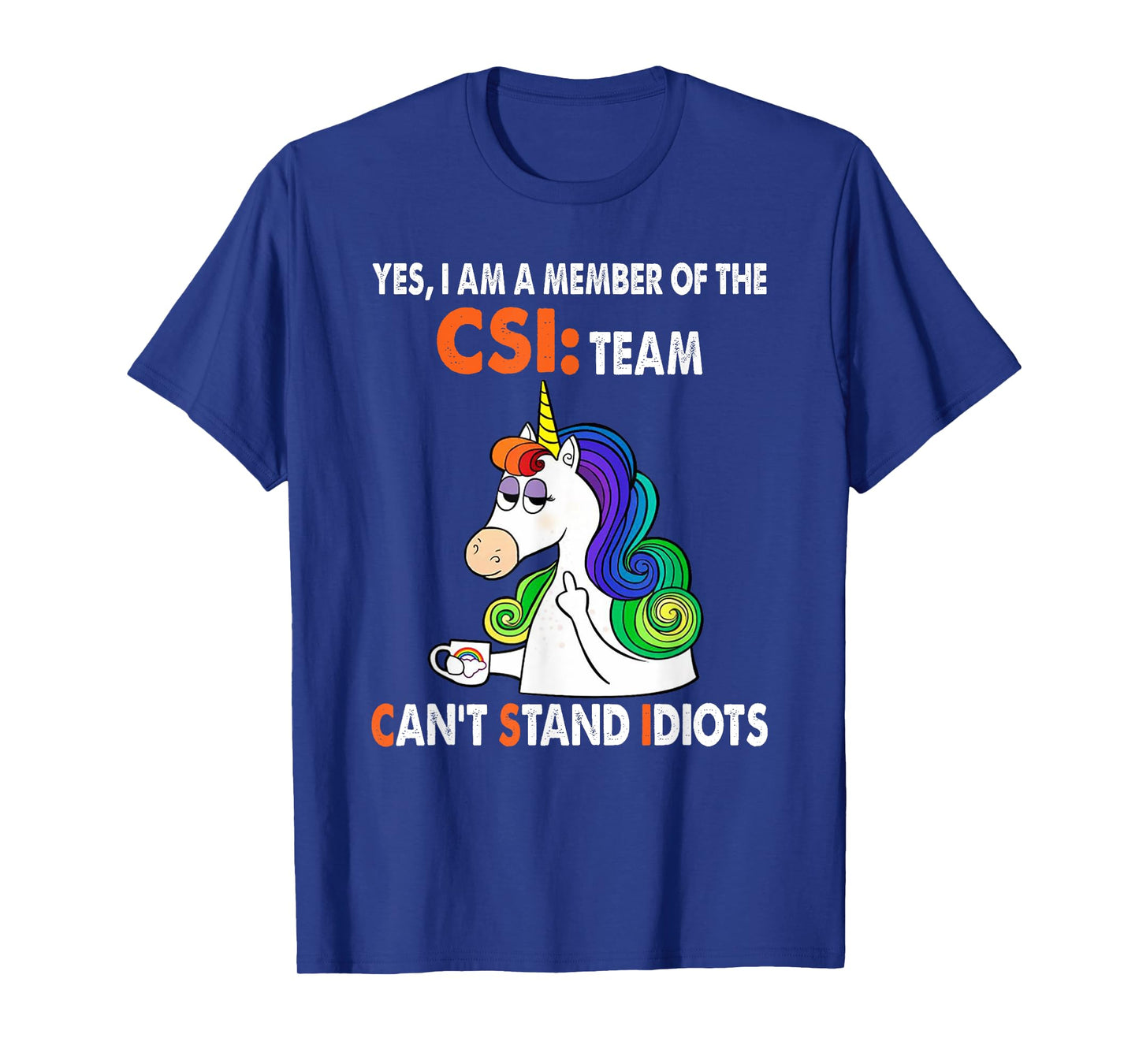 Yes I Am A Member Of The Csi Team Can't Stand Idiots T-Shirt