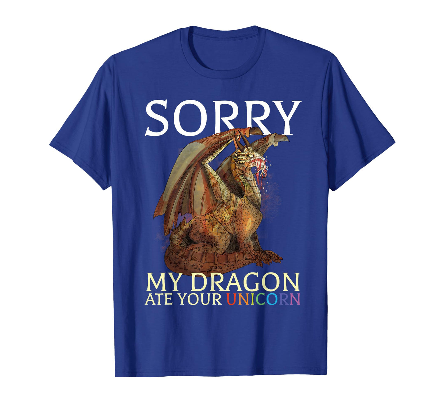 Sorry My Dragon Ate Your Unicorn Funny Dragon Lover T-Shirt