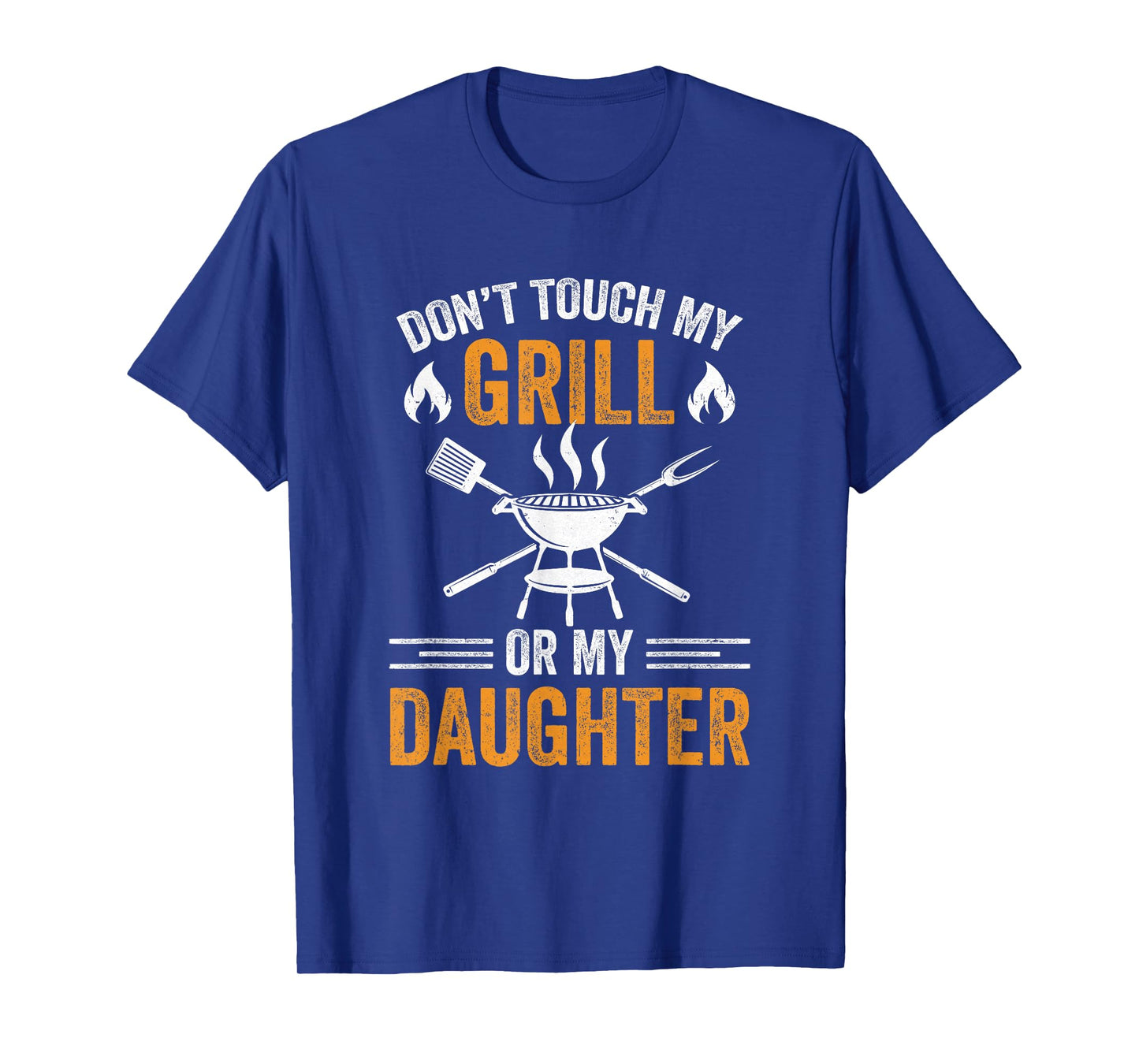 Don't Touch My Grill Or My Daughter Bbq Funny Grilling Dad T-Shirt